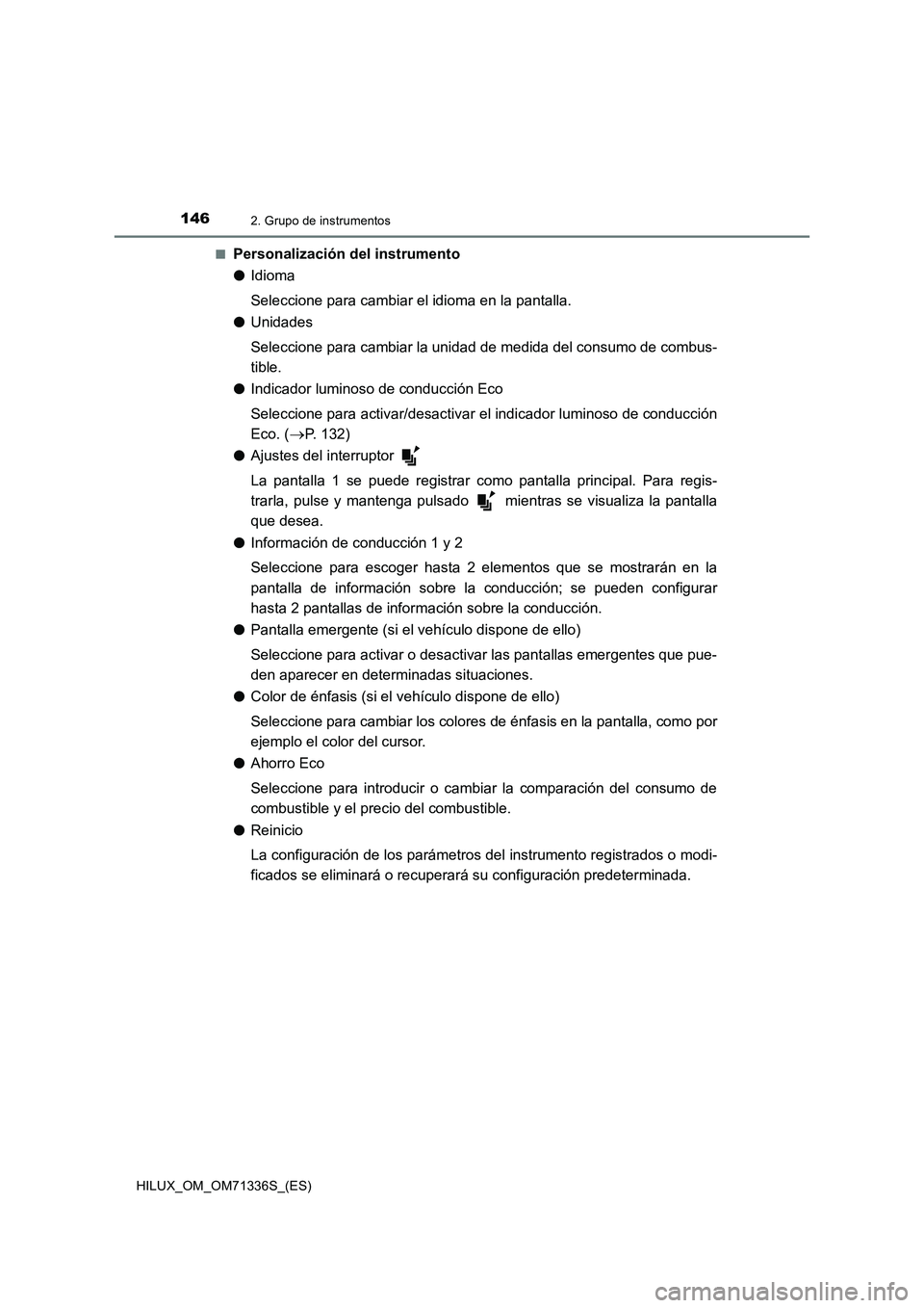 TOYOTA HILUX 2022  Manual del propietario (in Spanish) 1462. Grupo de instrumentos
HILUX_OM_OM71336S_(ES)�Q
Personalización del instrumento
�OIdioma
Seleccione para cambiar el idioma en la pantalla.
�OUnidades
Seleccione para cambiar la unidad de medida 