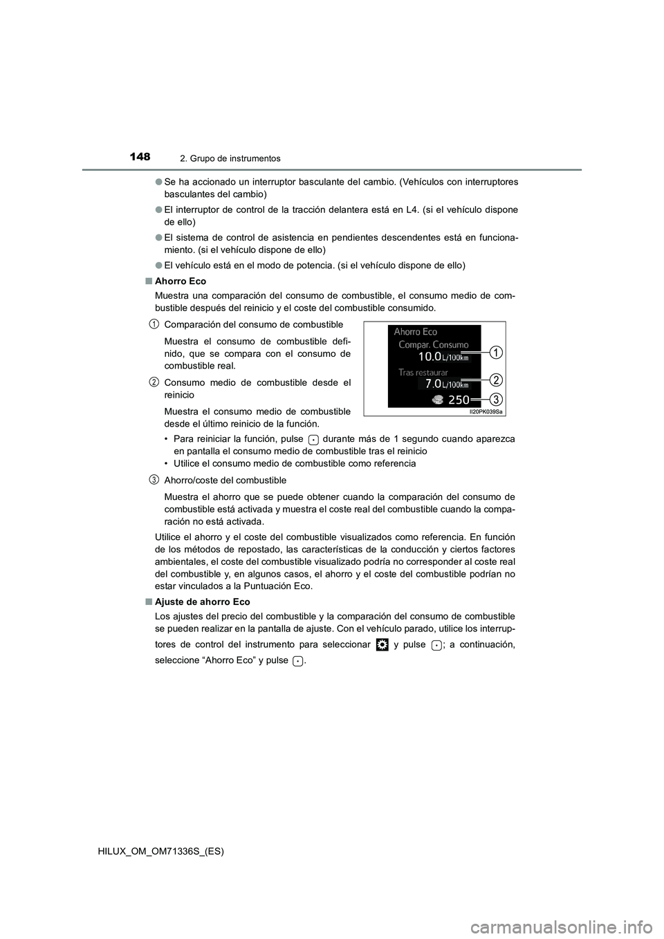 TOYOTA HILUX 2022  Manual del propietario (in Spanish) 1482. Grupo de instrumentos
HILUX_OM_OM71336S_(ES)�OSe ha accionado un interruptor basculante del cambio. (Vehículos con interruptores
basculantes del cambio)
�OEl interruptor de control de la tracci