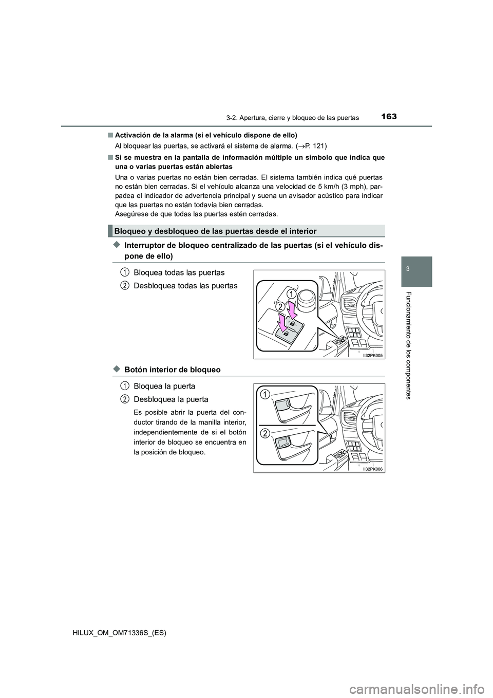TOYOTA HILUX 2022  Manual del propietario (in Spanish) 1633-2. Apertura, cierre y bloqueo de las puertas
3
Funcionamiento de los componentes
HILUX_OM_OM71336S_(ES)�QActivación de la alarma (si el vehículo dispone de ello)
Al bloquear las puertas, se act