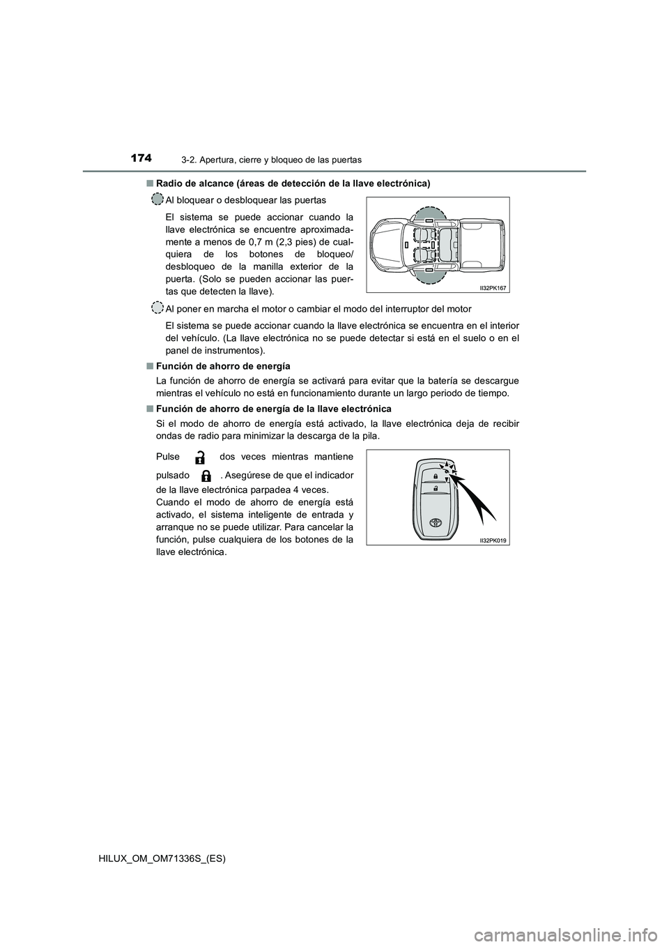 TOYOTA HILUX 2022  Manual del propietario (in Spanish) 1743-2. Apertura, cierre y bloqueo de las puertas
HILUX_OM_OM71336S_(ES) 
�Q Radio de alcance (áreas de detección de la llave electrónica) 
Al poner en marcha el motor o cambiar el modo del interru