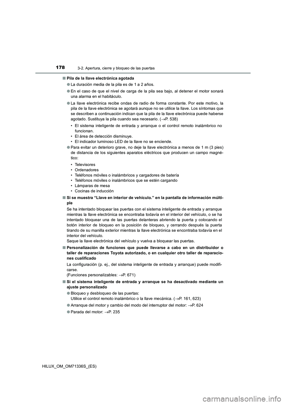 TOYOTA HILUX 2022  Manual del propietario (in Spanish) 1783-2. Apertura, cierre y bloqueo de las puertas
HILUX_OM_OM71336S_(ES)�QPila de la llave electrónica agotada
�OLa duración media de la pila es de 1 a 2 años.
�OEn el caso de que el nivel de carga