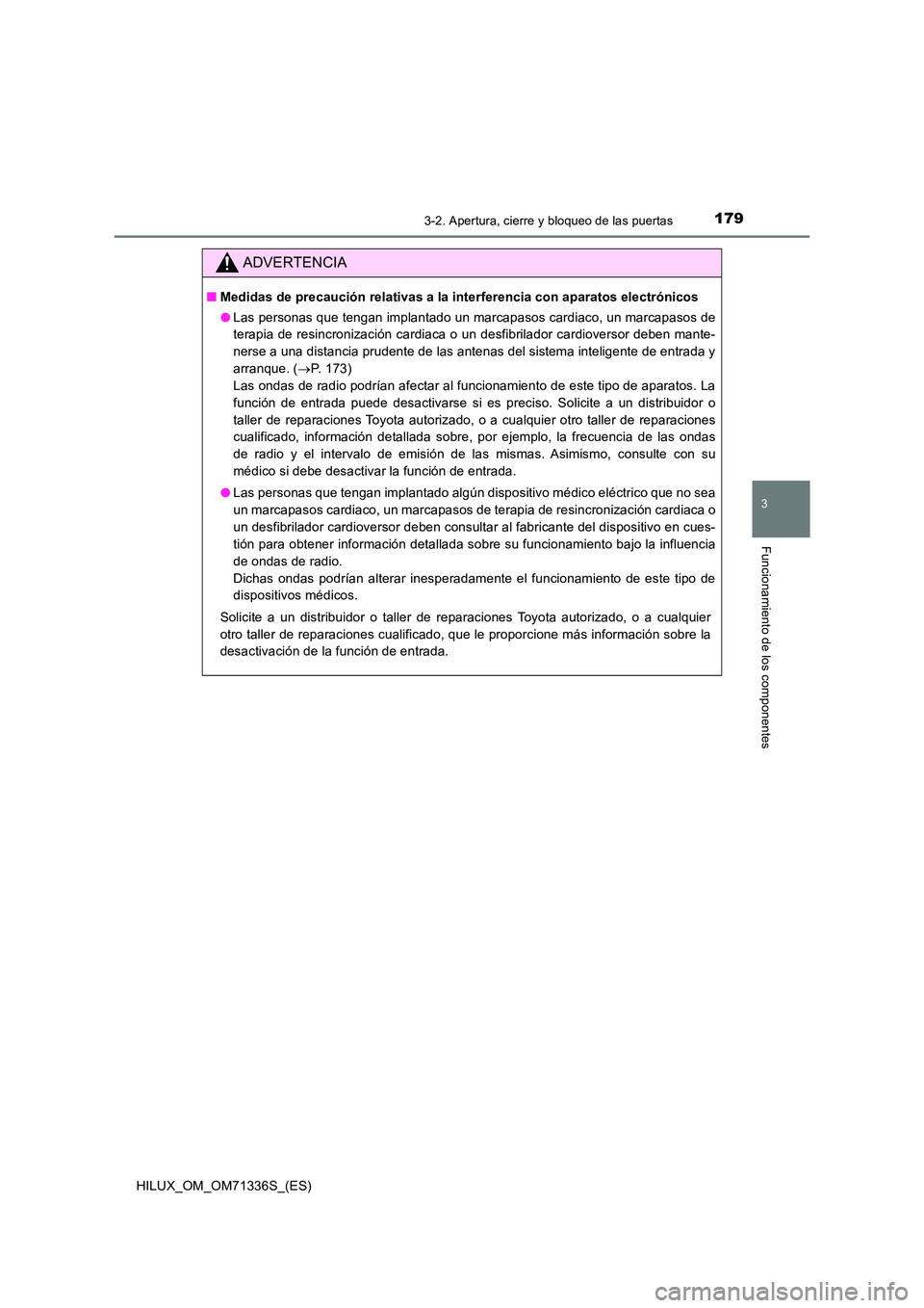 TOYOTA HILUX 2022  Manual del propietario (in Spanish) 1793-2. Apertura, cierre y bloqueo de las puertas
3
Funcionamiento de los componentes
HILUX_OM_OM71336S_(ES)
ADVERTENCIA
�QMedidas de precaución relativas a la interferencia con aparatos electrónico