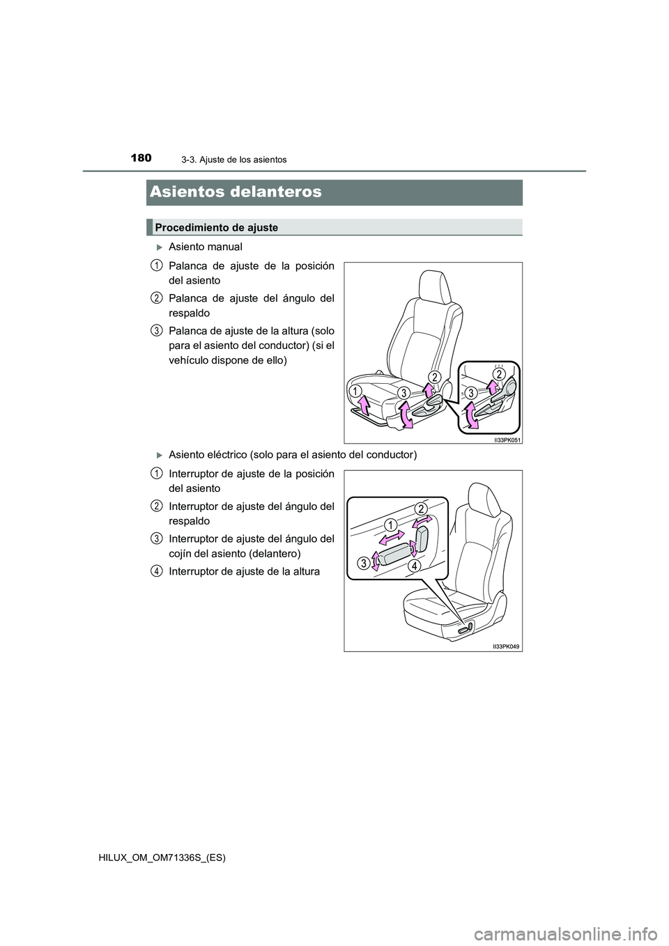 TOYOTA HILUX 2022  Manual del propietario (in Spanish) 1803-3. Ajuste de los asientos
HILUX_OM_OM71336S_(ES)
Asientos delanteros
Asiento manual
Palanca de ajuste de la posición
del asiento
Palanca de ajuste del ángulo del
respaldo
Palanca de ajuste d