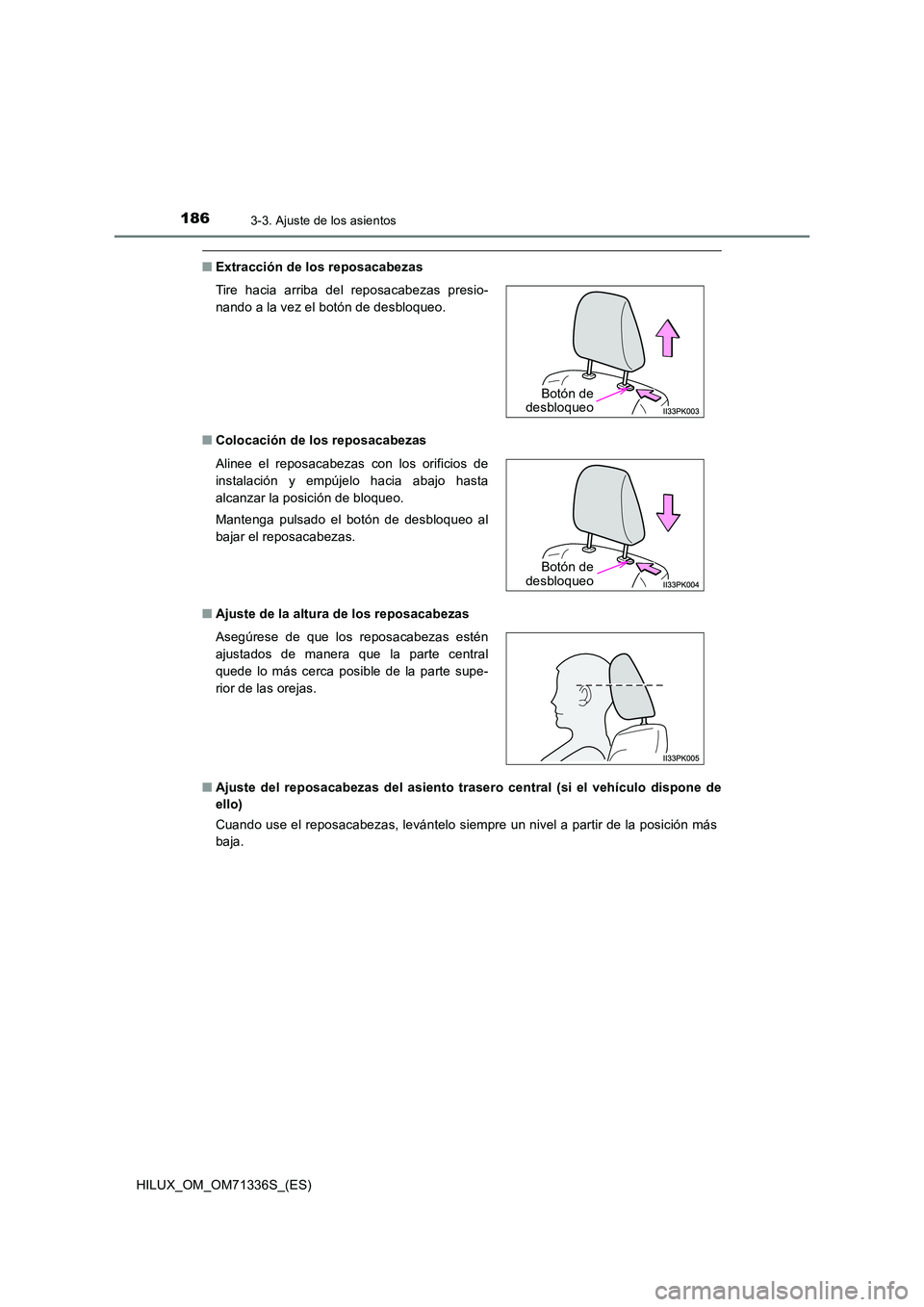 TOYOTA HILUX 2022  Manual del propietario (in Spanish) 1863-3. Ajuste de los asientos
HILUX_OM_OM71336S_(ES)
�QExtracción de los reposacabezas 
�Q Colocación de los reposacabezas 
�Q Ajuste de la altura de los reposacabezas 
�Q Ajuste del reposacabezas 