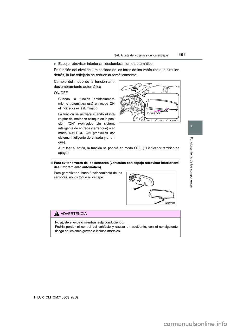 TOYOTA HILUX 2022  Manual del propietario (in Spanish) 1913-4. Ajuste del volante y de los espejos
3
Funcionamiento de los componentes
HILUX_OM_OM71336S_(ES)
Espejo retrovisor interior antideslumbramiento automático 
En función del nivel de luminosid