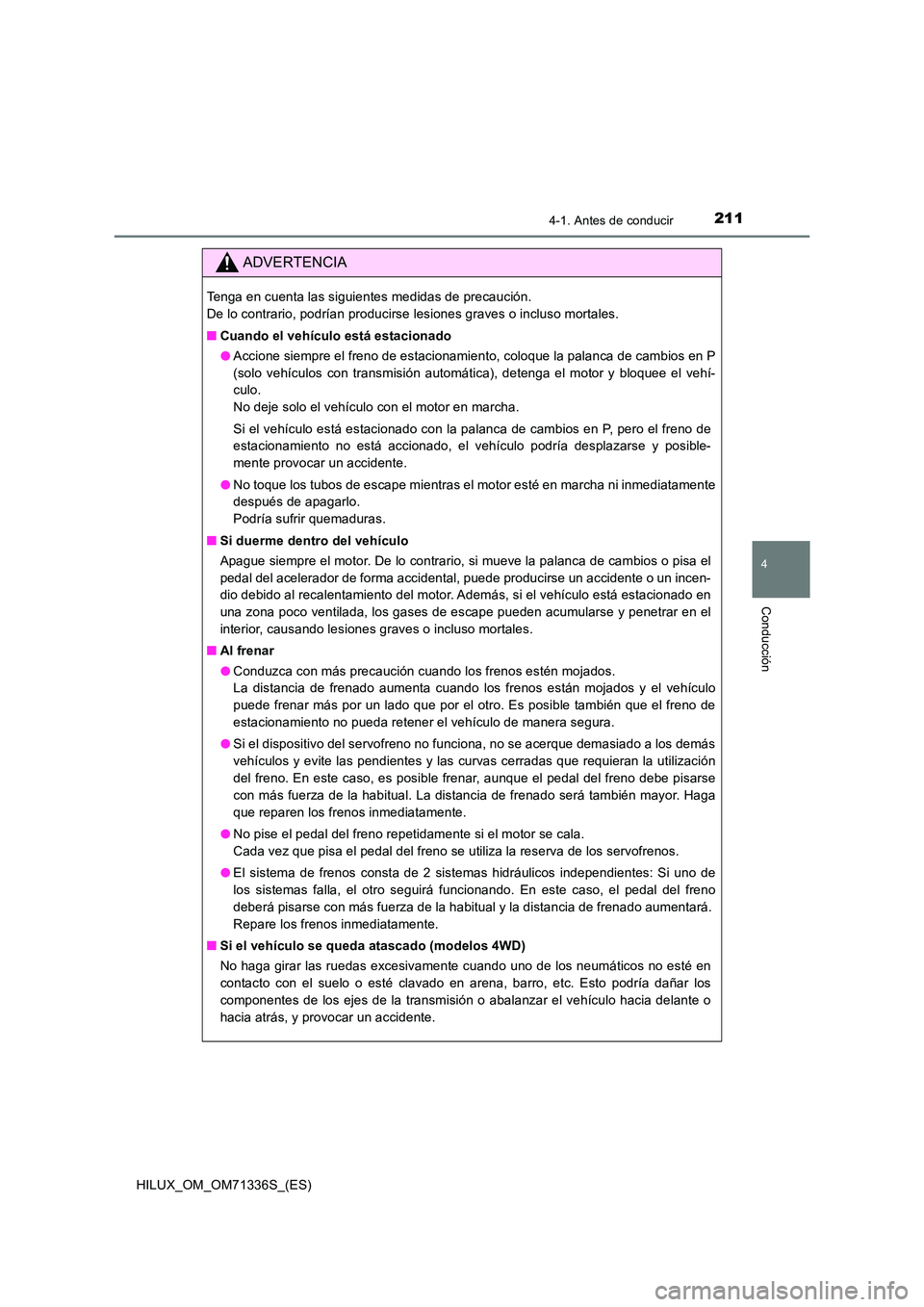TOYOTA HILUX 2022  Manual del propietario (in Spanish) 2114-1. Antes de conducir
4
Conducción
HILUX_OM_OM71336S_(ES)
ADVERTENCIA
Tenga en cuenta las siguientes medidas de precaución.  
De lo contrario, podrían producirse lesiones graves o incluso morta