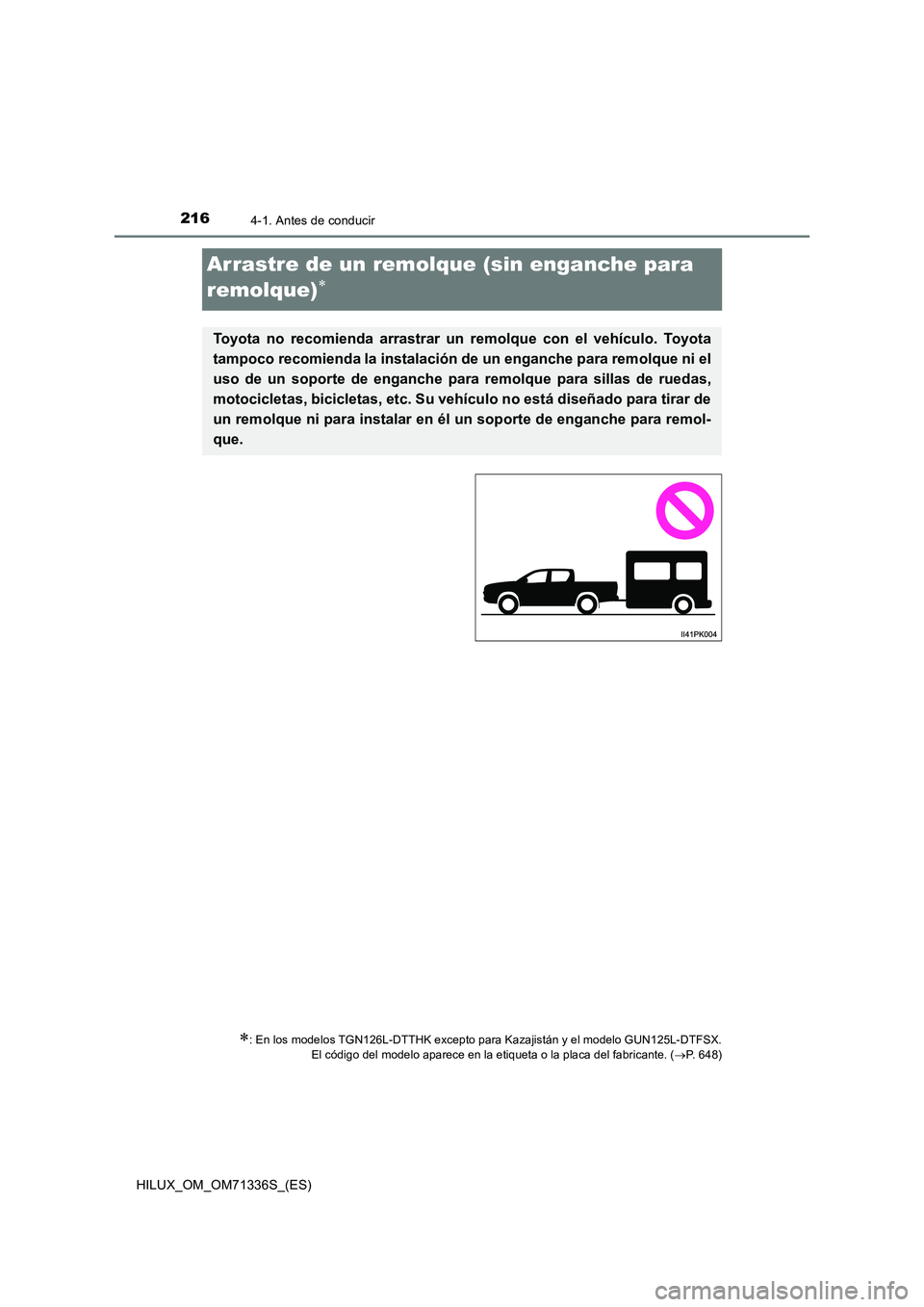 TOYOTA HILUX 2022  Manual del propietario (in Spanish) 2164-1. Antes de conducir
HILUX_OM_OM71336S_(ES)
Arrastre de un remolque (sin enganche para  
remolque)
: En los modelos TGN126L-DTTHK excepto para Kazajistán y el modelo GUN125L-DTFSX. El cód