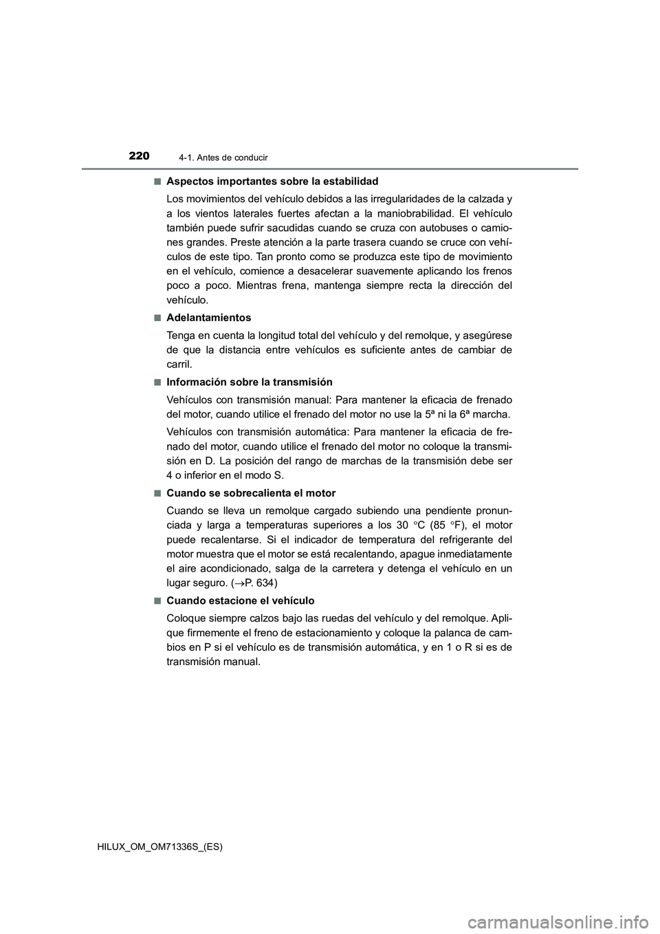 TOYOTA HILUX 2022  Manual del propietario (in Spanish) 2204-1. Antes de conducir
HILUX_OM_OM71336S_(ES)�Q
Aspectos importantes sobre la estabilidad
Los movimientos del vehículo debidos a las irregularidades de la calzada y
a los vientos laterales fuertes