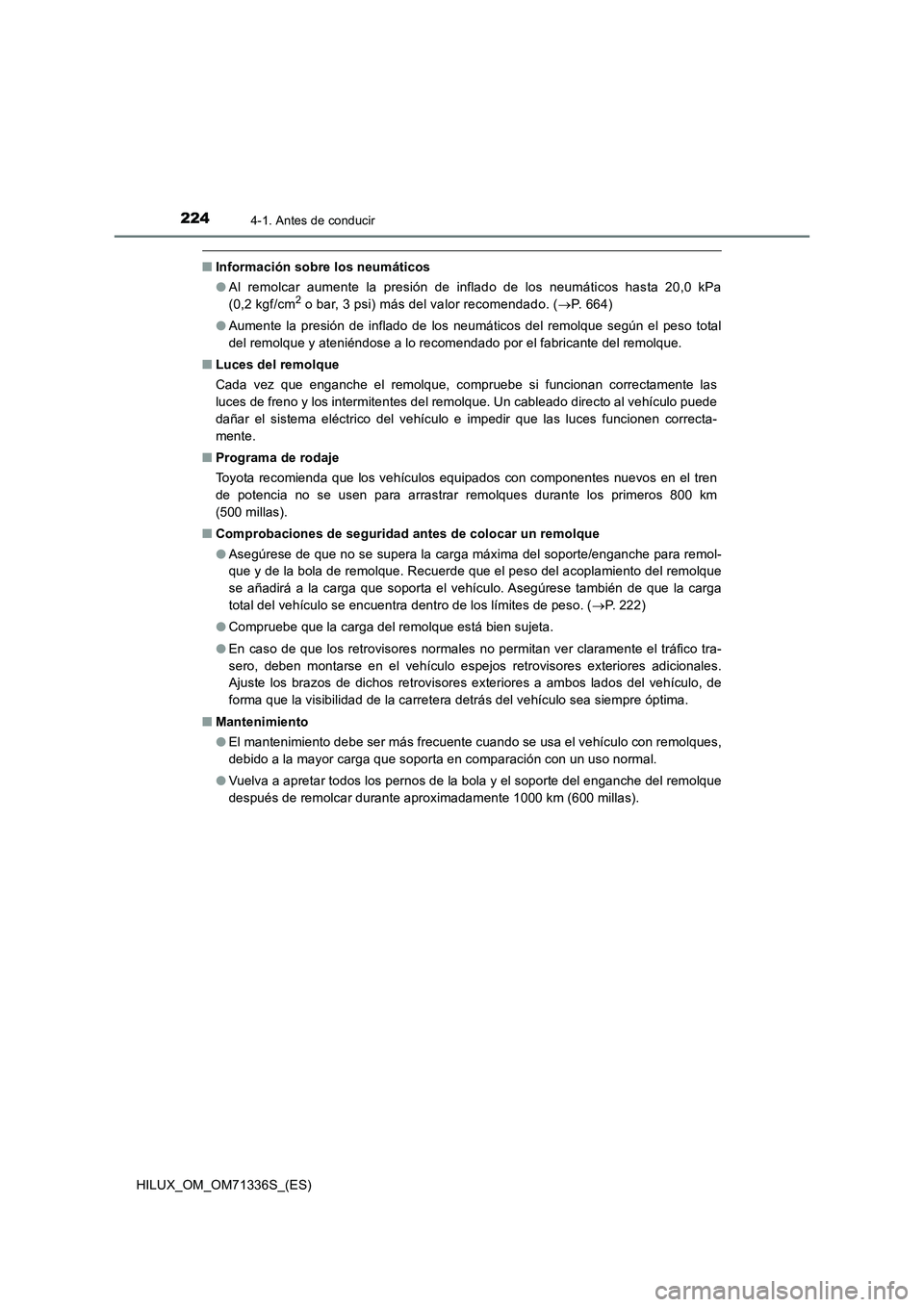 TOYOTA HILUX 2022  Manual del propietario (in Spanish) 2244-1. Antes de conducir
HILUX_OM_OM71336S_(ES)
�QInformación sobre los neumáticos
�OAl remolcar aumente la presión de inflado de los neumáticos hasta 20,0 kPa
(0,2 kgf/cm
2 o bar, 3 psi) más de