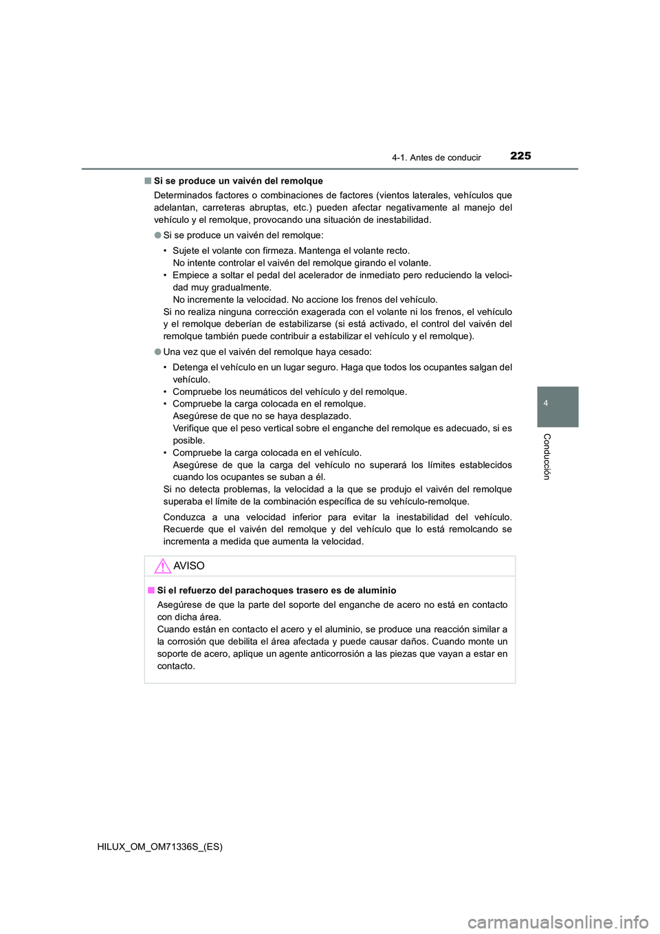 TOYOTA HILUX 2022  Manual del propietario (in Spanish) 2254-1. Antes de conducir
4
Conducción
HILUX_OM_OM71336S_(ES) 
�Q Si se produce un vaivén del remolque 
Determinados factores o combinaciones de factores (vientos laterales, vehículos que 
adelanta