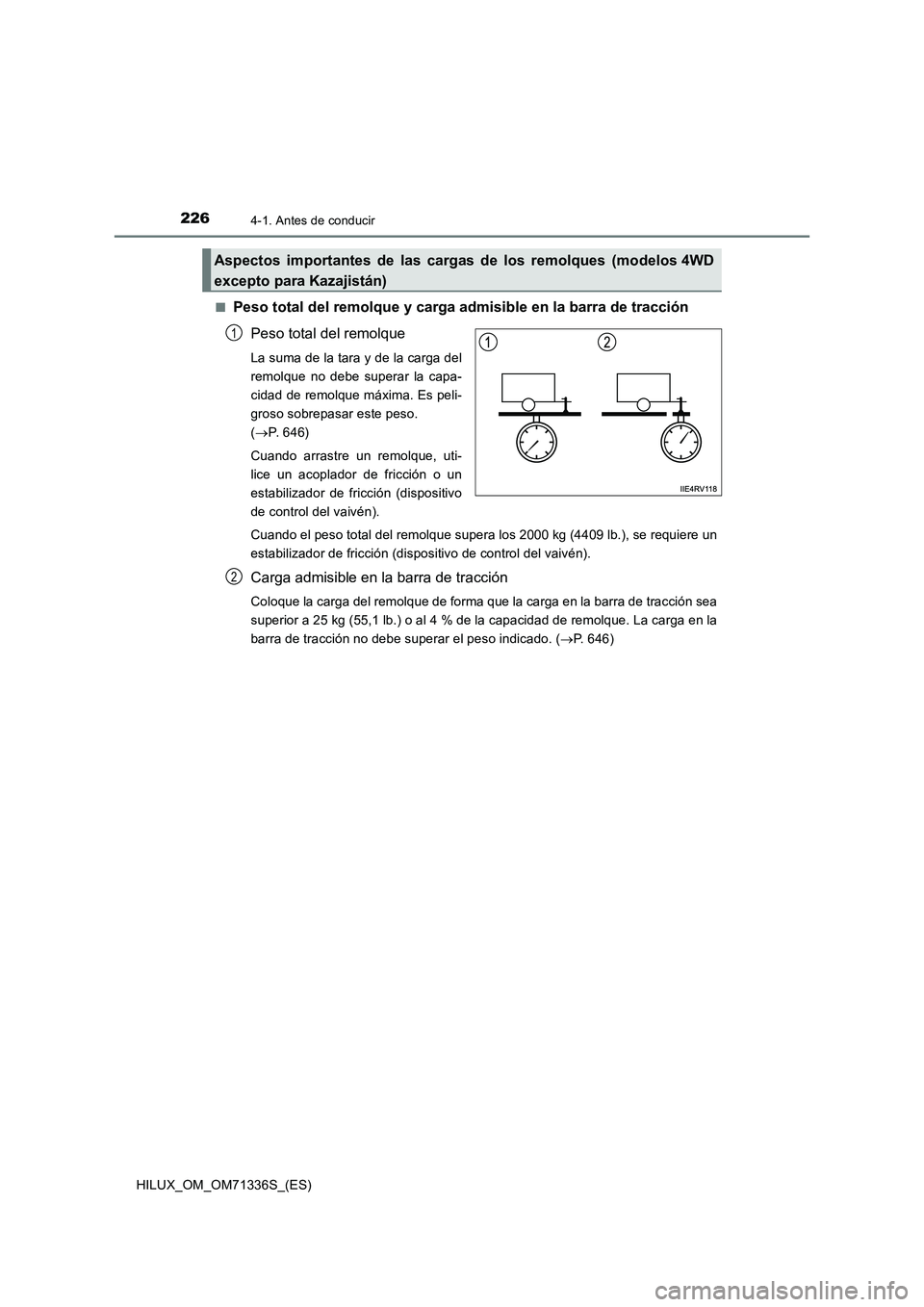 TOYOTA HILUX 2022  Manual del propietario (in Spanish) 2264-1. Antes de conducir
HILUX_OM_OM71336S_(ES)�Q
Peso total del remolque y carga admisible en la barra de tracción
Peso total del remolque
La suma de la tara y de la carga del
remolque no debe supe