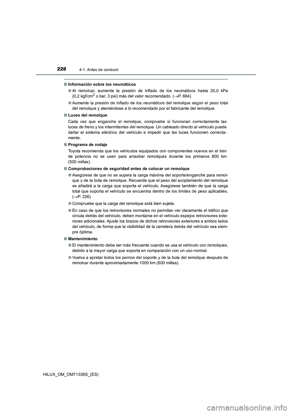 TOYOTA HILUX 2022  Manual del propietario (in Spanish) 2284-1. Antes de conducir
HILUX_OM_OM71336S_(ES)
�QInformación sobre los neumáticos
�OAl remolcar, aumente la presión de inflado de los neumáticos hasta 20,0 kPa
(0,2 kgf/cm
2 o bar, 3 psi) más d
