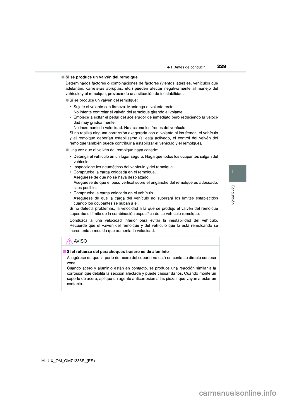TOYOTA HILUX 2022  Manual del propietario (in Spanish) 2294-1. Antes de conducir
4
Conducción
HILUX_OM_OM71336S_(ES) 
�Q Si se produce un vaivén del remolque 
Determinados factores o combinaciones de factores (vientos laterales, vehículos que 
adelanta