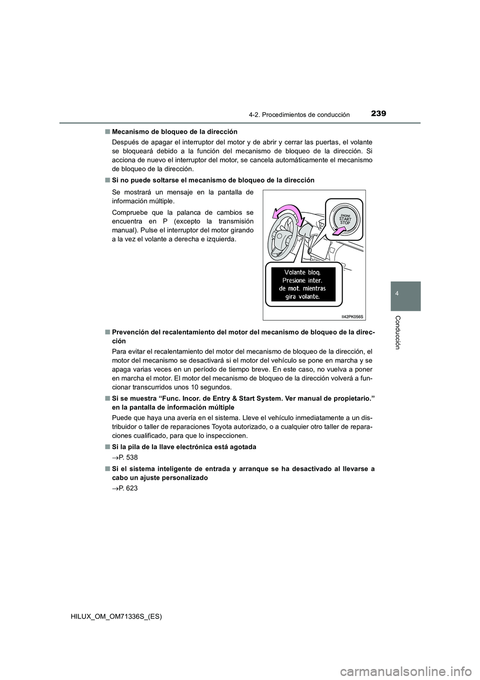 TOYOTA HILUX 2022  Manual del propietario (in Spanish) 2394-2. Procedimientos de conducción
4
Conducción
HILUX_OM_OM71336S_(ES)�QMecanismo de bloqueo de la dirección
Después de apagar el interruptor del motor y de abrir y cerrar las puertas, el volant