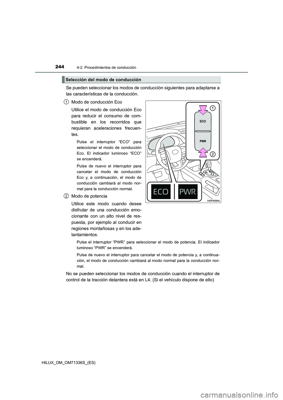 TOYOTA HILUX 2022  Manual del propietario (in Spanish) 2444-2. Procedimientos de conducción
HILUX_OM_OM71336S_(ES)
Se pueden seleccionar los modos de conducción siguientes para adaptarse a
las características de la conducción.
Modo de conducción Eco
