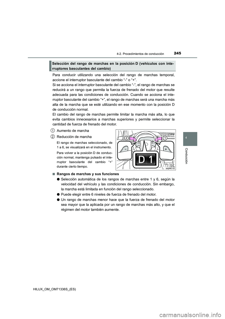 TOYOTA HILUX 2022  Manual del propietario (in Spanish) 2454-2. Procedimientos de conducción
4
Conducción
HILUX_OM_OM71336S_(ES)
Para conducir utilizando una selección del rango de marchas temporal,
accione el interruptor basculante del cambio “-” o