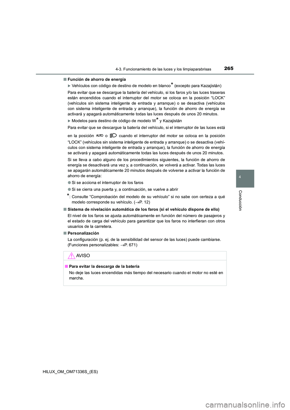 TOYOTA HILUX 2022  Manual del propietario (in Spanish) 2654-3. Funcionamiento de las luces y los limpiaparabrisas
4
Conducción
HILUX_OM_OM71336S_(ES) 
�Q Función de ahorro de energía
Vehículos con código de destino de modelo en blanco* (excepto pa