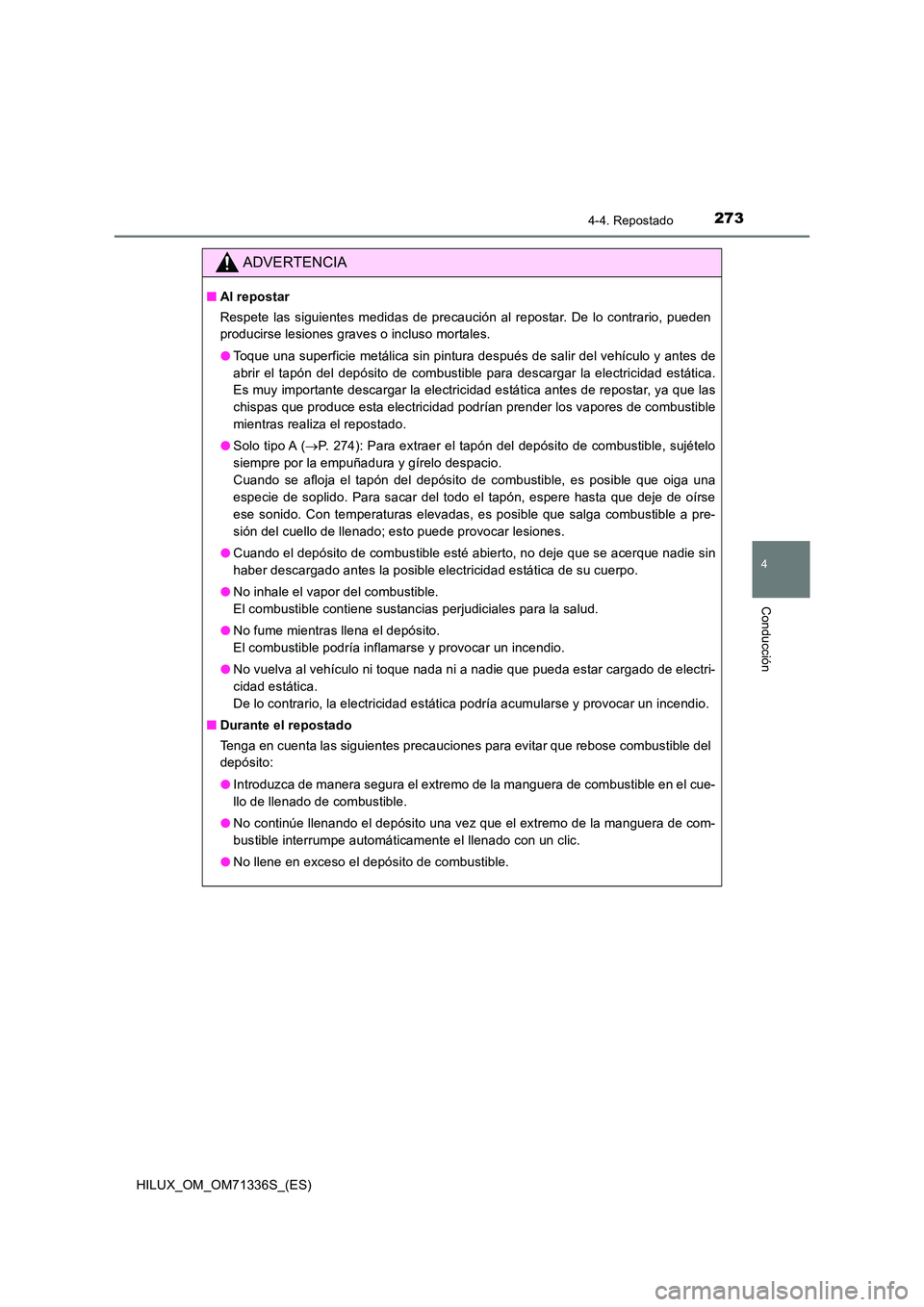 TOYOTA HILUX 2022  Manual del propietario (in Spanish) 2734-4. Repostado
4
Conducción
HILUX_OM_OM71336S_(ES)
ADVERTENCIA
�QAl repostar 
Respete las siguientes medidas de precaución al repostar. De lo contrario, pueden 
producirse lesiones graves o inclu
