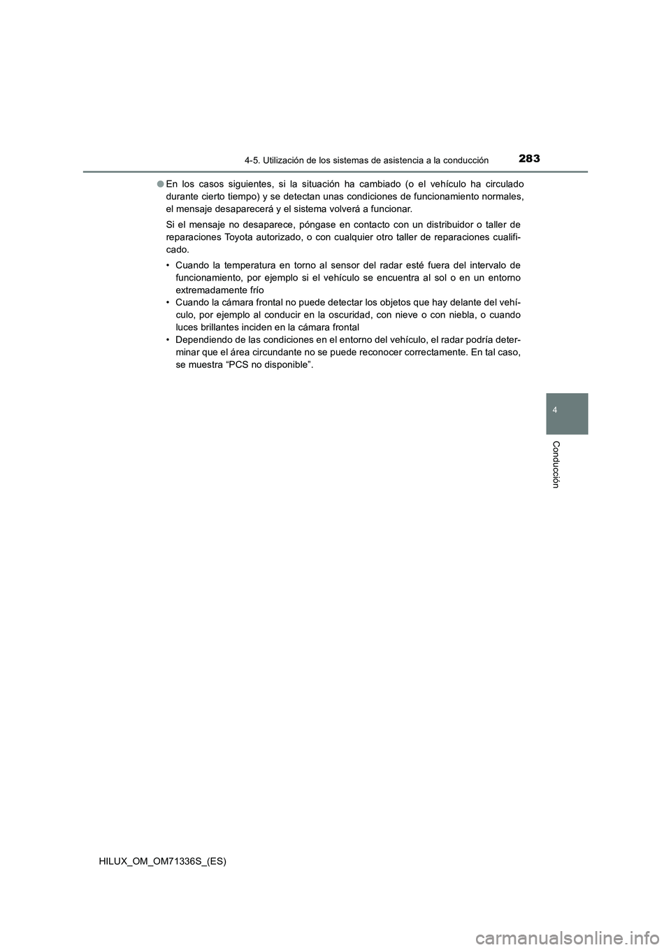 TOYOTA HILUX 2022  Manual del propietario (in Spanish) 2834-5. Utilización de los sistemas de asistencia a la conducción
4
Conducción
HILUX_OM_OM71336S_(ES)�OEn los casos siguientes, si la situación ha cambiado (o el vehículo ha circulado
durante cie
