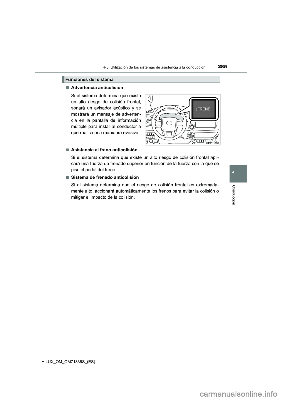 TOYOTA HILUX 2022  Manual del propietario (in Spanish) 2854-5. Utilización de los sistemas de asistencia a la conducción
4
Conducción
HILUX_OM_OM71336S_(ES)�Q
Advertencia anticolisión
Si el sistema determina que existe
un alto riesgo de colisión fron