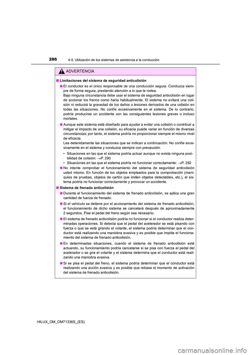 TOYOTA HILUX 2022  Manual del propietario (in Spanish) 2864-5. Utilización de los sistemas de asistencia a la conducción
HILUX_OM_OM71336S_(ES)
ADVERTENCIA
�QLimitaciones del sistema de seguridad anticolisión 
�O El conductor es el único responsable d