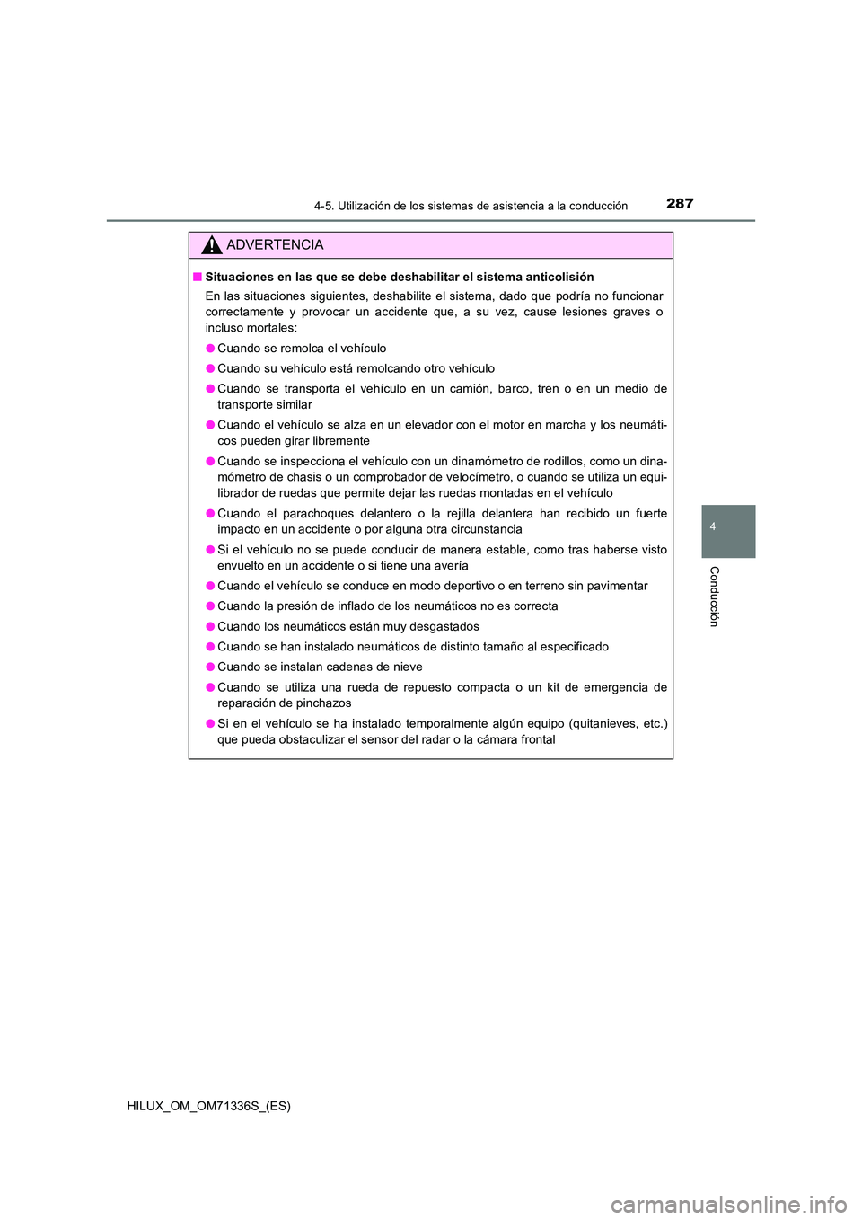 TOYOTA HILUX 2022  Manual del propietario (in Spanish) 2874-5. Utilización de los sistemas de asistencia a la conducción
4
Conducción
HILUX_OM_OM71336S_(ES)
ADVERTENCIA
�QSituaciones en las que se debe deshabilitar el sistema anticolisión 
En las situ