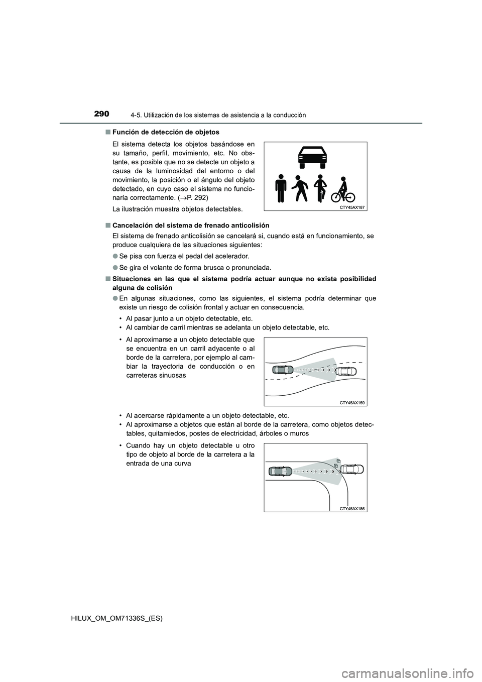 TOYOTA HILUX 2022  Manual del propietario (in Spanish) 2904-5. Utilización de los sistemas de asistencia a la conducción
HILUX_OM_OM71336S_(ES)�QFunción de detección de objetos
�QCancelación del sistema de frenado anticolisión
El sistema de frenado 