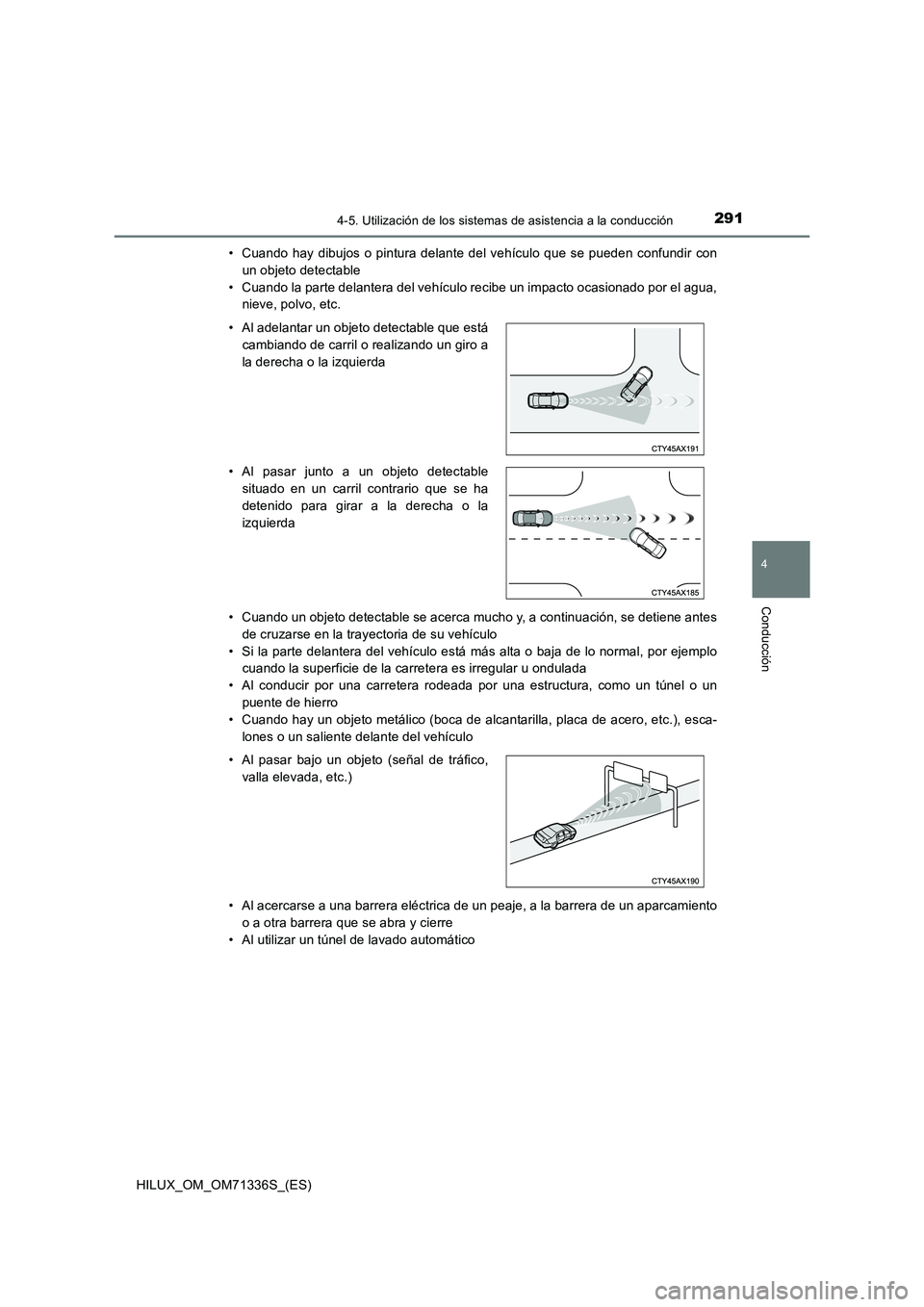 TOYOTA HILUX 2022  Manual del propietario (in Spanish) 2914-5. Utilización de los sistemas de asistencia a la conducción
4
Conducción
HILUX_OM_OM71336S_(ES) 
• Cuando hay dibujos o pintura delante del vehículo que se pueden confundir con 
un objeto 