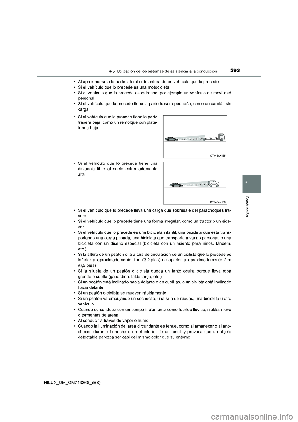 TOYOTA HILUX 2022  Manual del propietario (in Spanish) 2934-5. Utilización de los sistemas de asistencia a la conducción
4
Conducción
HILUX_OM_OM71336S_(ES)• Al aproximarse a la parte lateral o delantera de un vehículo que lo precede
• Si el vehí