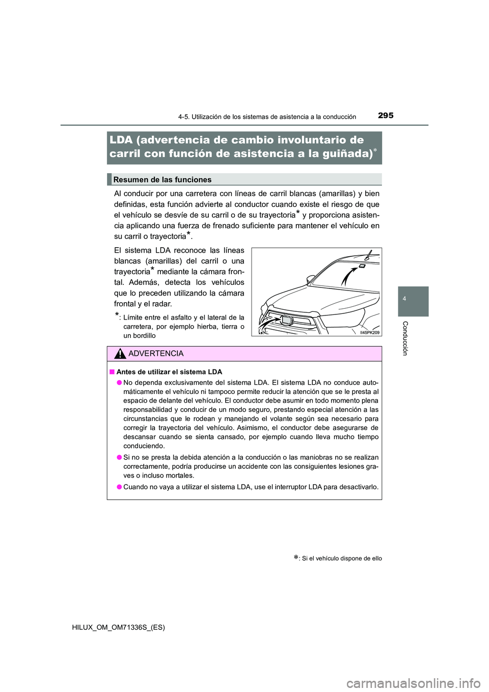 TOYOTA HILUX 2022  Manual del propietario (in Spanish) 295
4
4-5. Utilización de los sistemas de asistencia a la conducción
Conducción
HILUX_OM_OM71336S_(ES)
LDA (advertencia de cambio involuntario de  
carril con función de asistencia a la guiñada)