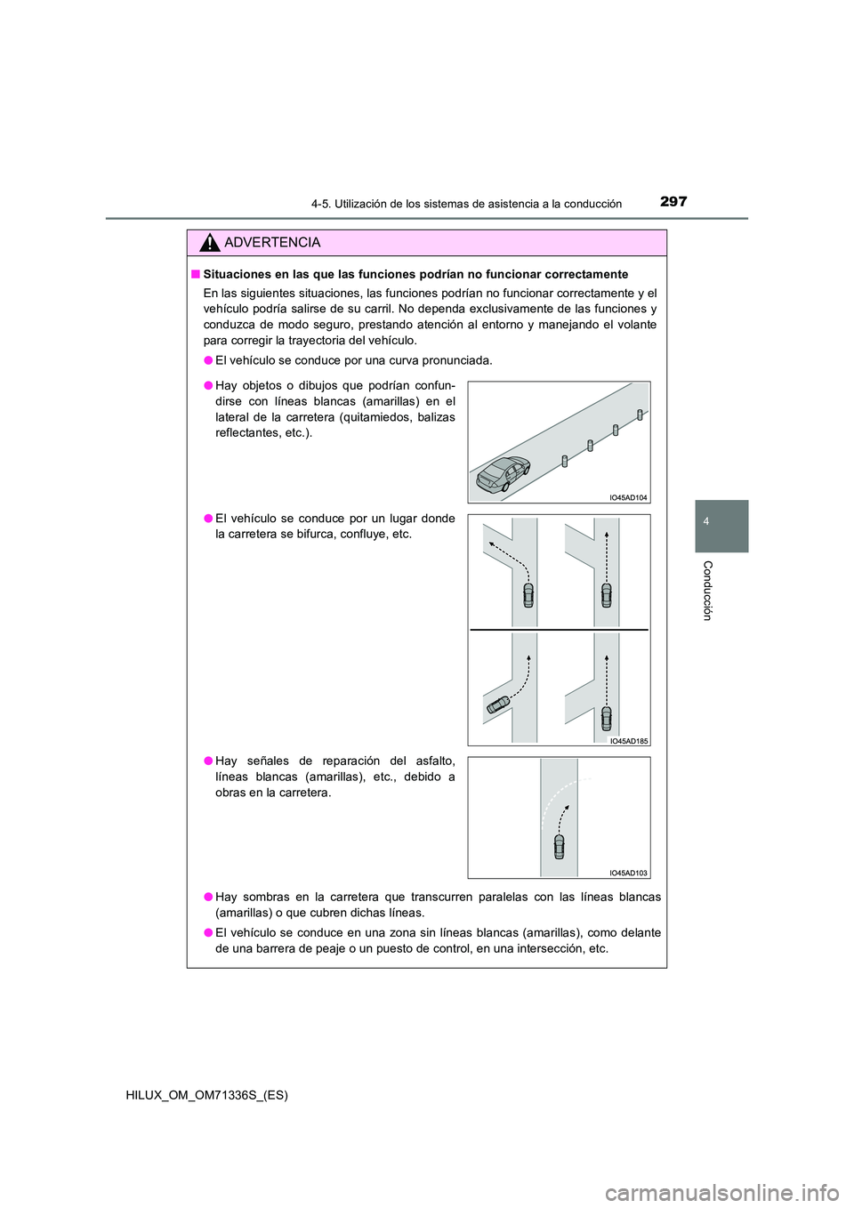 TOYOTA HILUX 2022  Manual del propietario (in Spanish) 2974-5. Utilización de los sistemas de asistencia a la conducción
4
Conducción
HILUX_OM_OM71336S_(ES)
ADVERTENCIA
�QSituaciones en las que las funciones podrían no funcionar correctamente 
En las 