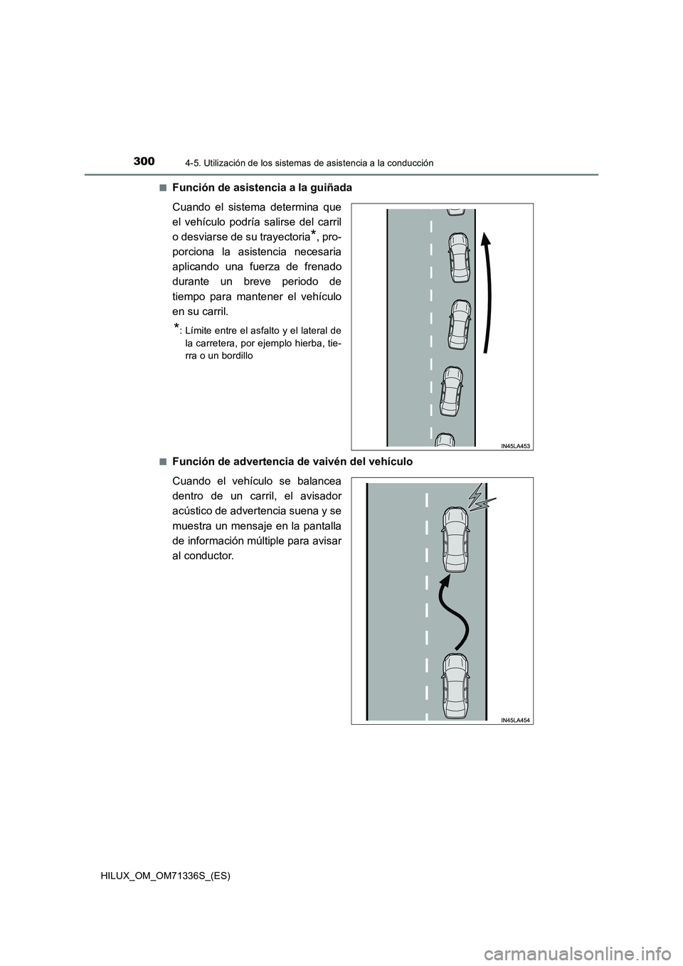TOYOTA HILUX 2022  Manual del propietario (in Spanish) 3004-5. Utilización de los sistemas de asistencia a la conducción
HILUX_OM_OM71336S_(ES)�Q
Función de asistencia a la guiñada
Cuando el sistema determina que
el vehículo podría salirse del carri