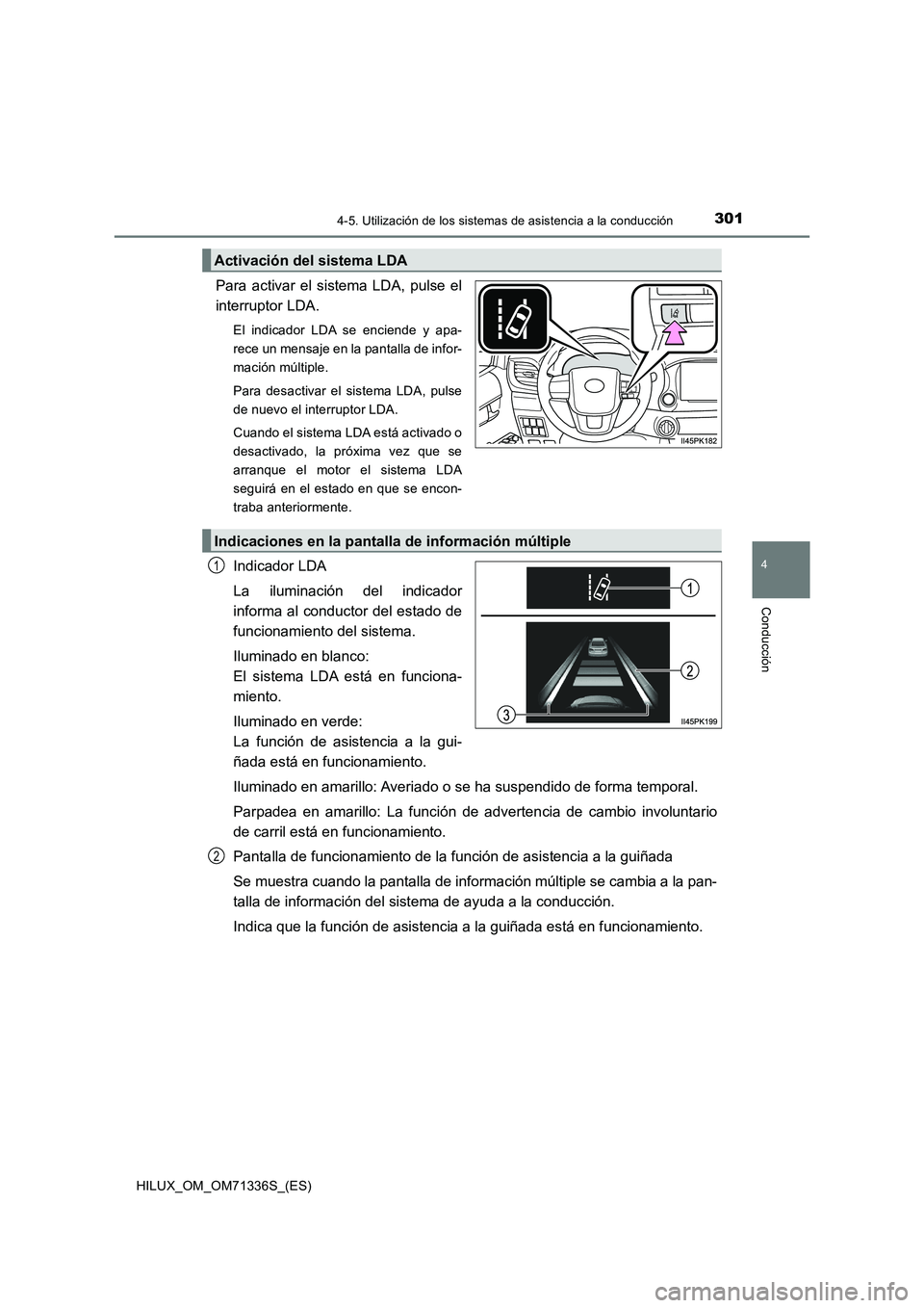 TOYOTA HILUX 2022  Manual del propietario (in Spanish) 3014-5. Utilización de los sistemas de asistencia a la conducción
4
Conducción
HILUX_OM_OM71336S_(ES)
Para activar el sistema LDA, pulse el
interruptor LDA.
El indicador LDA se enciende y apa-
rece