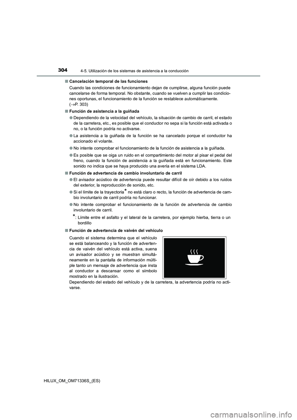 TOYOTA HILUX 2022  Manual del propietario (in Spanish) 3044-5. Utilización de los sistemas de asistencia a la conducción
HILUX_OM_OM71336S_(ES)�QCancelación temporal de las funciones
Cuando las condiciones de funcionamiento dejan de cumplirse, alguna f