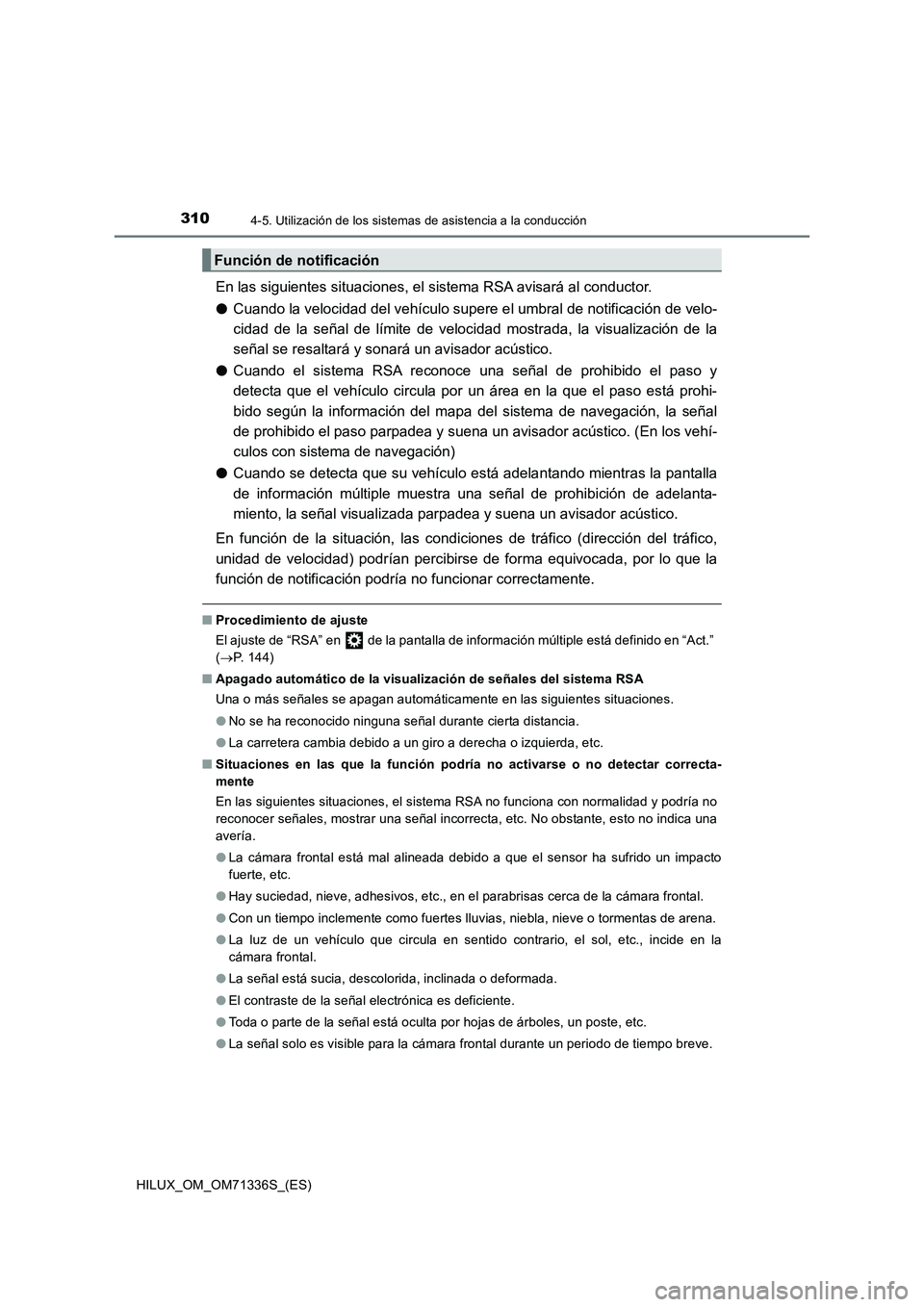 TOYOTA HILUX 2022  Manual del propietario (in Spanish) 3104-5. Utilización de los sistemas de asistencia a la conducción
HILUX_OM_OM71336S_(ES)
En las siguientes situaciones, el sistema RSA avisará al conductor.
�OCuando la velocidad del vehículo supe
