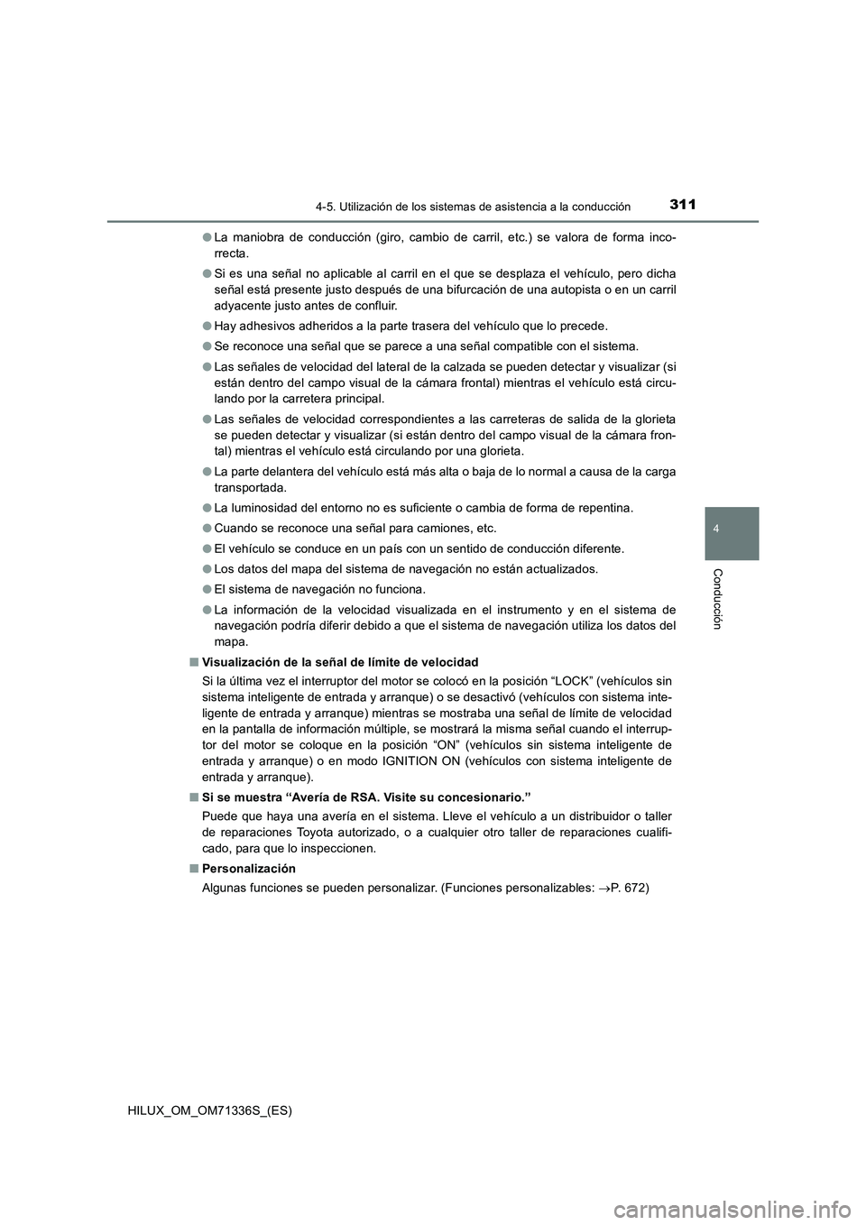 TOYOTA HILUX 2022  Manual del propietario (in Spanish) 3114-5. Utilización de los sistemas de asistencia a la conducción
4
Conducción
HILUX_OM_OM71336S_(ES)�OLa maniobra de conducción (giro, cambio de carril, etc.) se valora de forma inco-
rrecta.
�OS