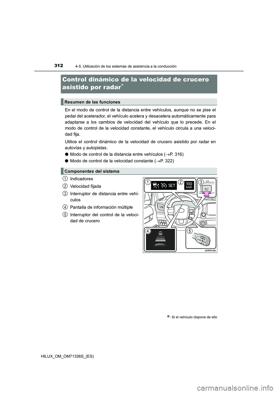 TOYOTA HILUX 2022  Manual del propietario (in Spanish) 3124-5. Utilización de los sistemas de asistencia a la conducción
HILUX_OM_OM71336S_(ES)
Control dinámico de la velocidad de crucero 
asistido por radar

En el modo de control de la distancia en