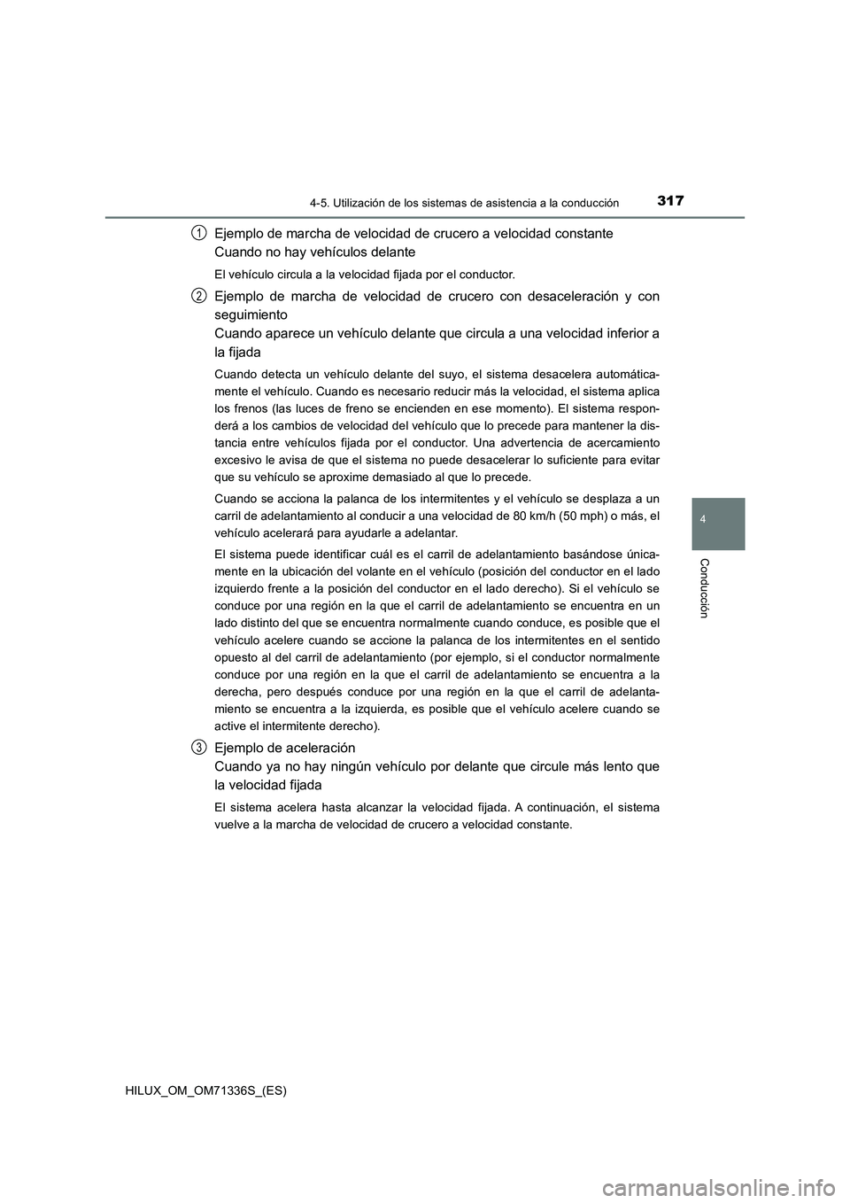 TOYOTA HILUX 2022  Manual del propietario (in Spanish) 3174-5. Utilización de los sistemas de asistencia a la conducción
4
Conducción
HILUX_OM_OM71336S_(ES)
Ejemplo de marcha de velocidad de crucero a velocidad constante
Cuando no hay vehículos delant