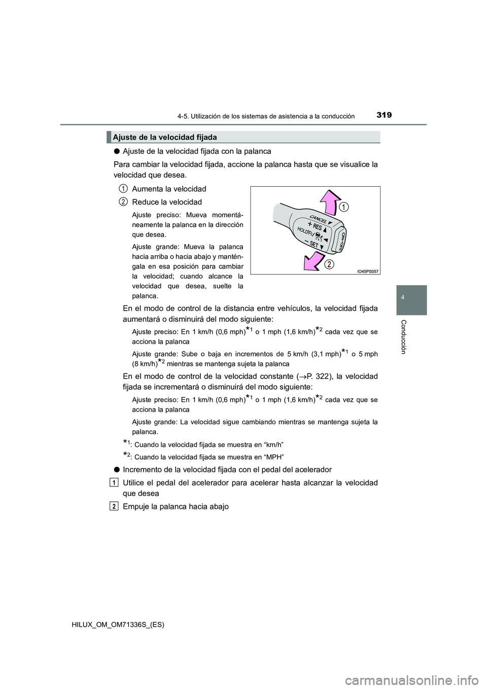 TOYOTA HILUX 2022  Manual del propietario (in Spanish) 3194-5. Utilización de los sistemas de asistencia a la conducción
4
Conducción
HILUX_OM_OM71336S_(ES)
�OAjuste de la velocidad fijada con la palanca
Para cambiar la velocidad fijada, accione la pal