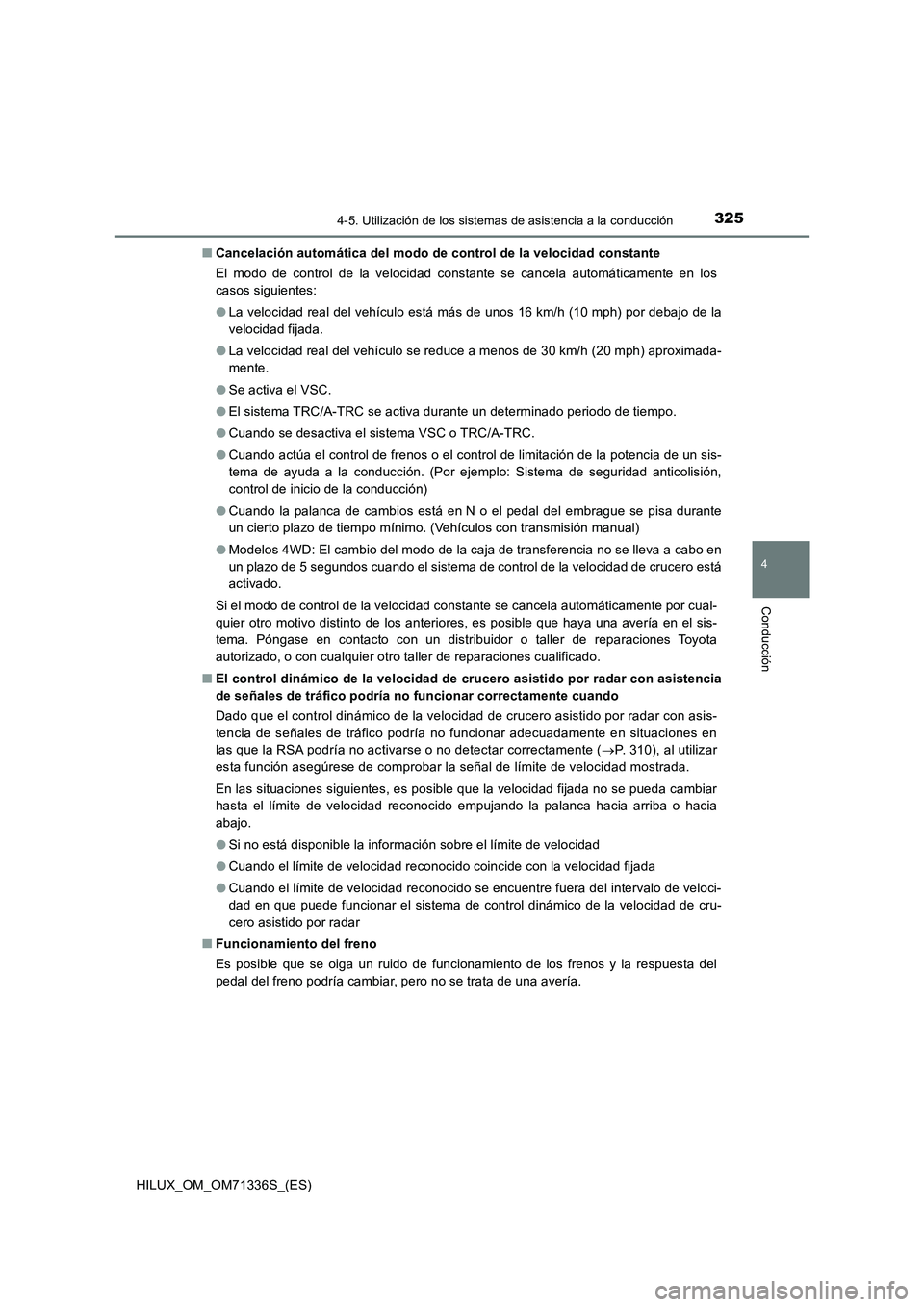TOYOTA HILUX 2022  Manual del propietario (in Spanish) 3254-5. Utilización de los sistemas de asistencia a la conducción
4
Conducción
HILUX_OM_OM71336S_(ES)�QCancelación automática del modo de control de la velocidad constante
El modo de control de l