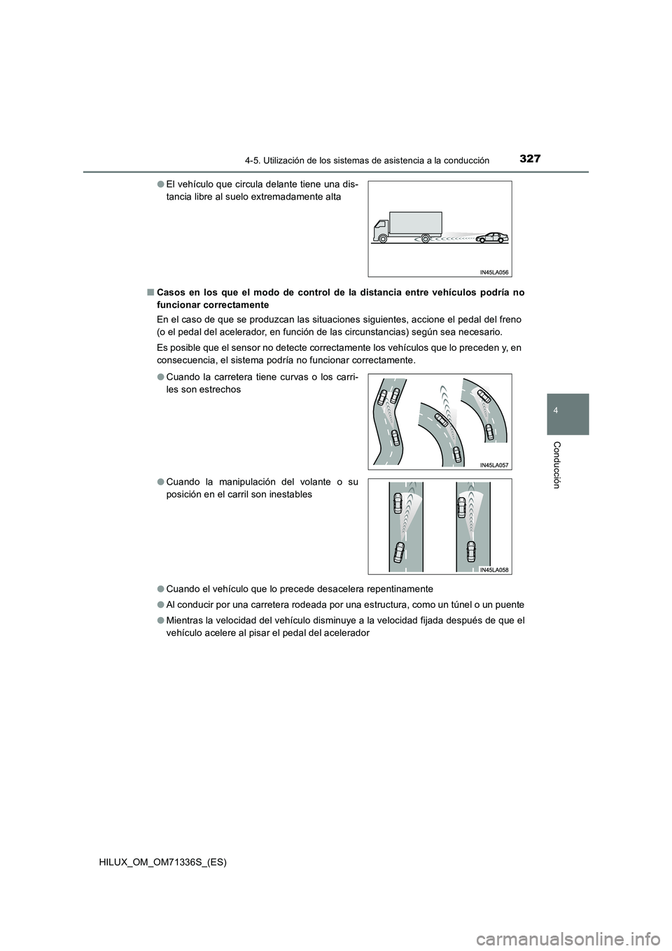 TOYOTA HILUX 2022  Manual del propietario (in Spanish) 3274-5. Utilización de los sistemas de asistencia a la conducción
4
Conducción
HILUX_OM_OM71336S_(ES)�QCasos en los que el modo de control de la distancia entre vehículos podría no
funcionar corr