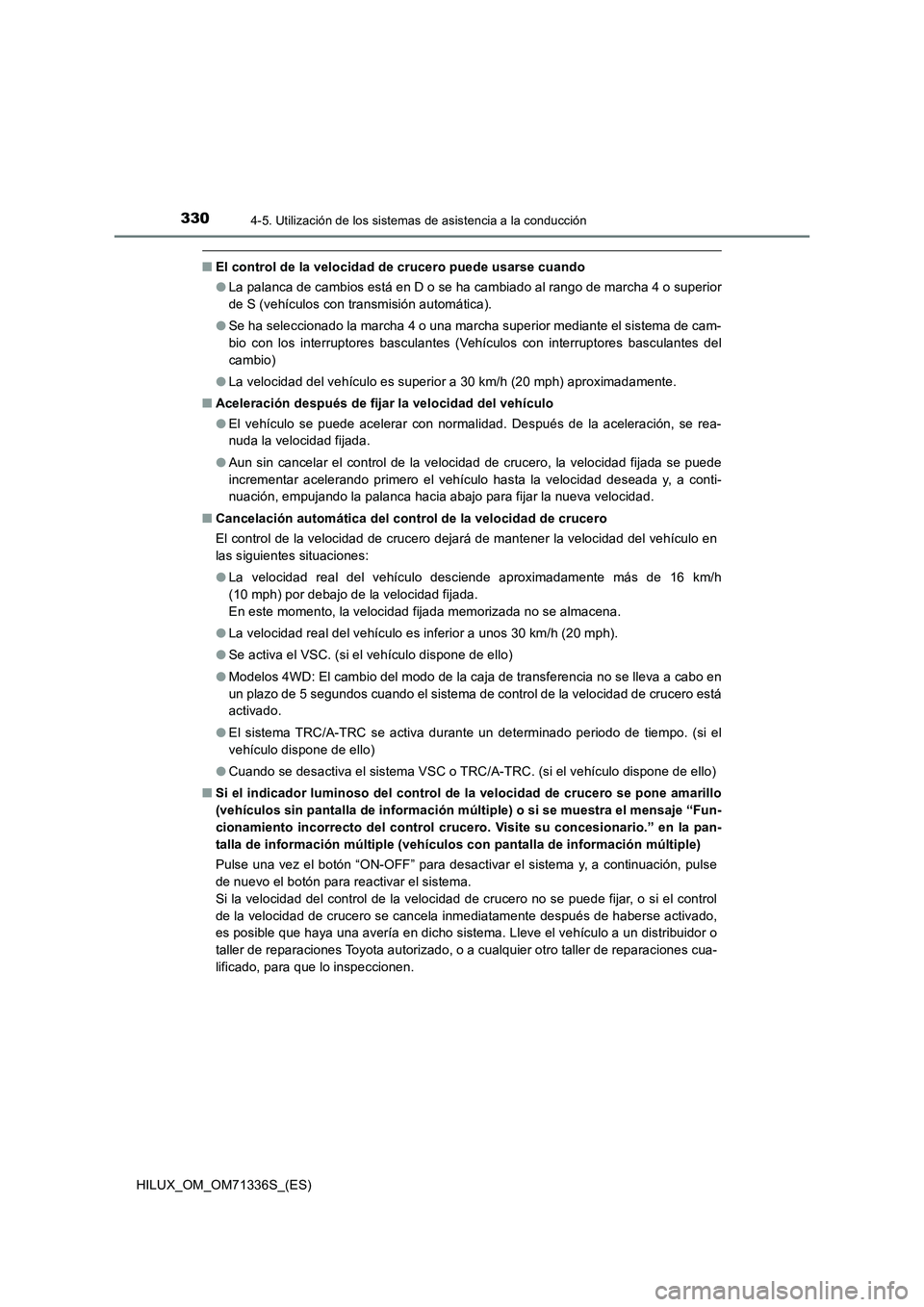 TOYOTA HILUX 2022  Manual del propietario (in Spanish) 3304-5. Utilización de los sistemas de asistencia a la conducción
HILUX_OM_OM71336S_(ES)
�QEl control de la velocidad de crucero puede usarse cuando
�OLa palanca de cambios está en D o se ha cambia