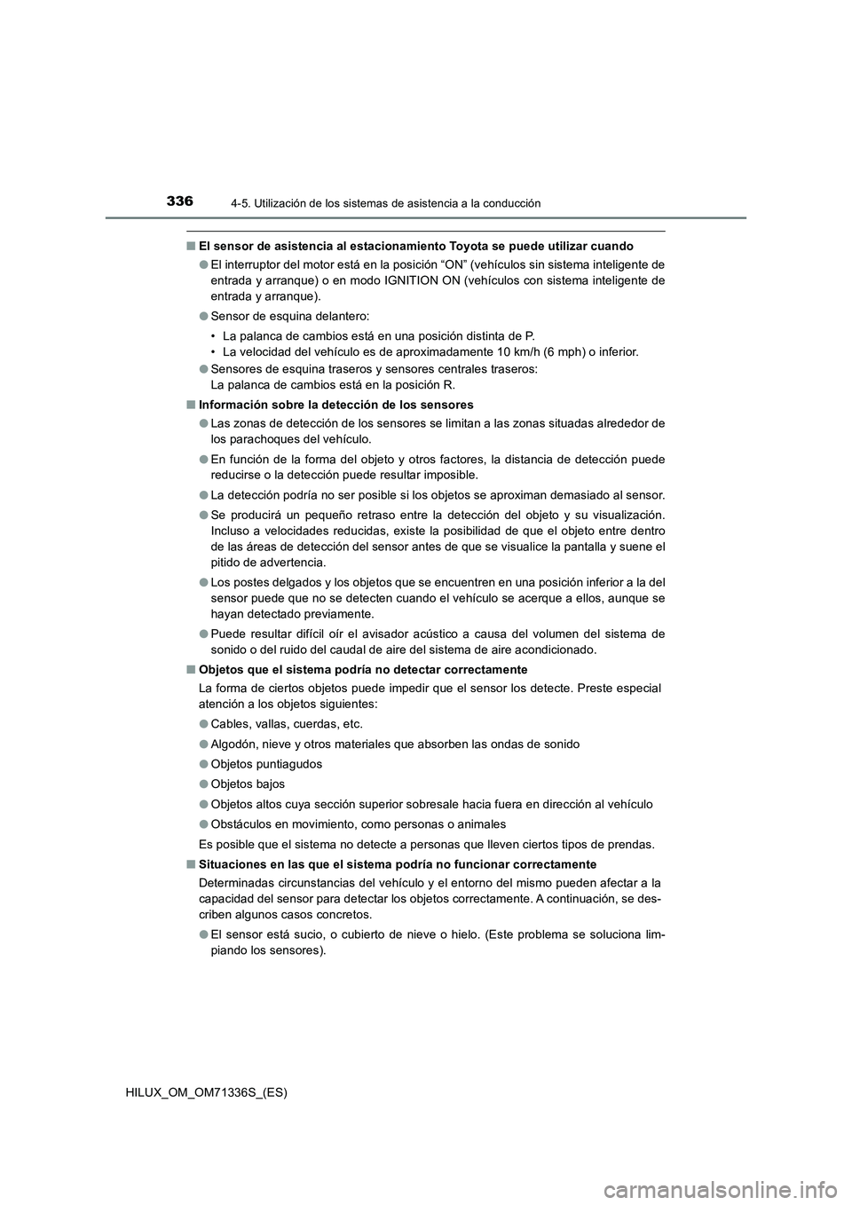 TOYOTA HILUX 2022  Manual del propietario (in Spanish) 3364-5. Utilización de los sistemas de asistencia a la conducción
HILUX_OM_OM71336S_(ES)
�QEl sensor de asistencia al estacionamiento Toyota se puede utilizar cuando
�OEl interruptor del motor está