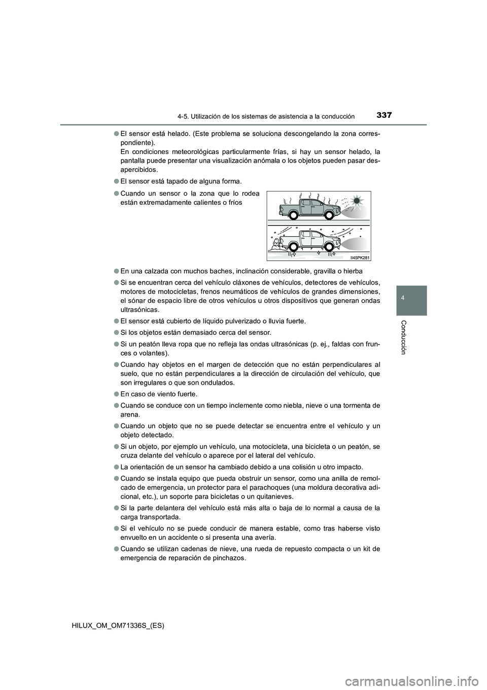 TOYOTA HILUX 2022  Manual del propietario (in Spanish) 3374-5. Utilización de los sistemas de asistencia a la conducción
4
Conducción
HILUX_OM_OM71336S_(ES) 
�O El sensor está helado. (Este problema se soluciona descongelando la zona corres- 
pondient