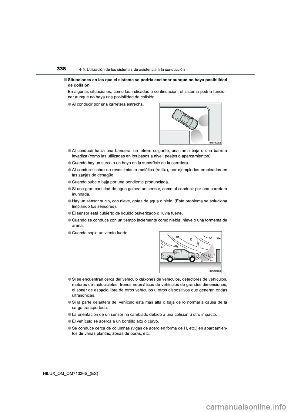 TOYOTA HILUX 2022  Manual del propietario (in Spanish) 3384-5. Utilización de los sistemas de asistencia a la conducción
HILUX_OM_OM71336S_(ES) 
�Q Situaciones en las que el sistema se podría accionar aunque no haya posibilidad 
de colisión 
En alguna