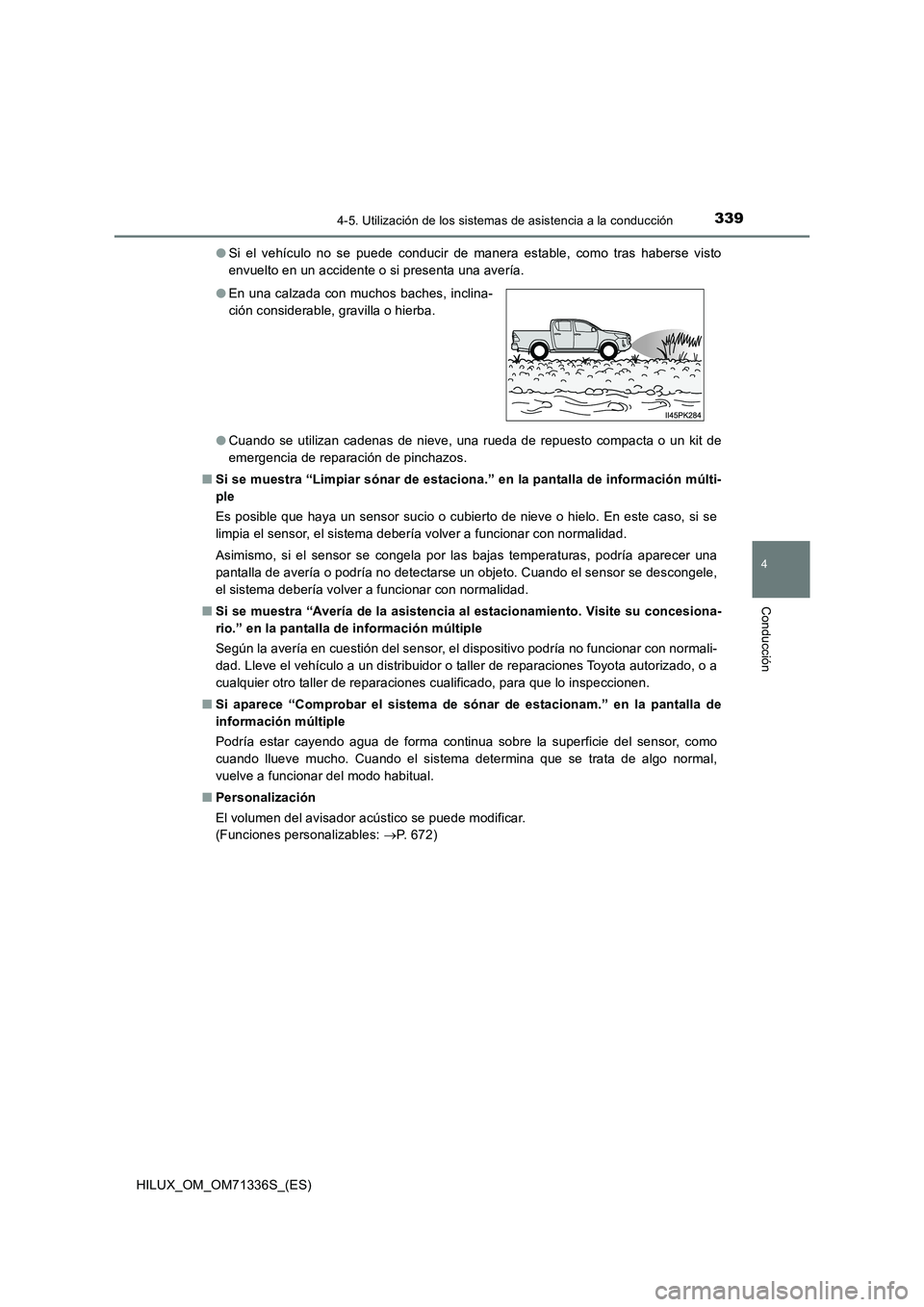 TOYOTA HILUX 2022  Manual del propietario (in Spanish) 3394-5. Utilización de los sistemas de asistencia a la conducción
4
Conducción
HILUX_OM_OM71336S_(ES) 
�O Si el vehículo no se puede conducir de manera estable, como tras haberse visto 
envuelto e