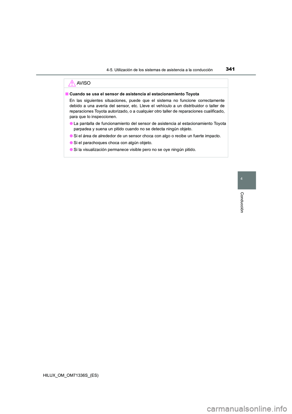 TOYOTA HILUX 2022  Manual del propietario (in Spanish) 3414-5. Utilización de los sistemas de asistencia a la conducción
4
Conducción
HILUX_OM_OM71336S_(ES)
AV I S O
�QCuando se usa el sensor de asistencia al estacionamiento Toyota 
En las siguientes s