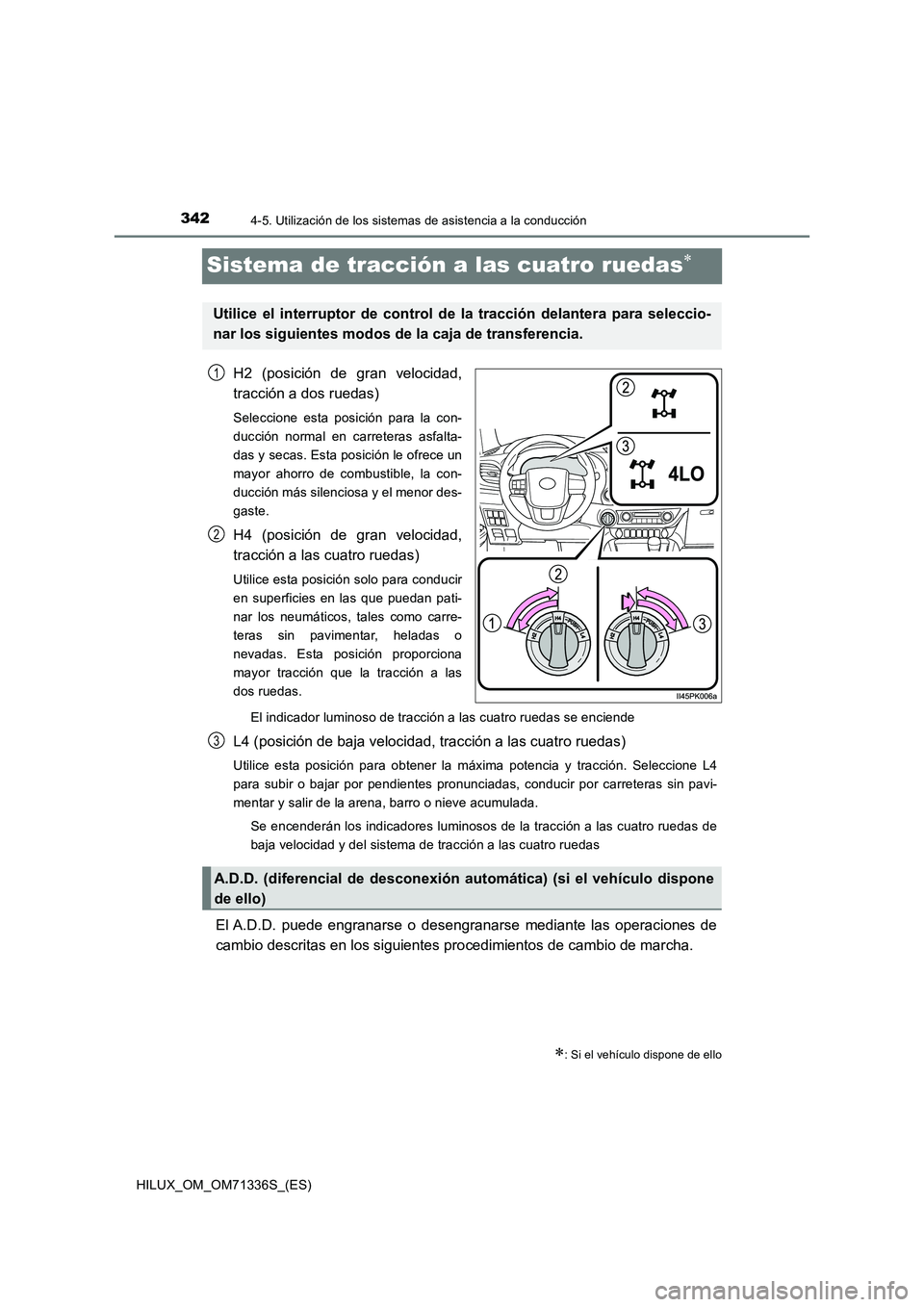 TOYOTA HILUX 2022  Manual del propietario (in Spanish) 3424-5. Utilización de los sistemas de asistencia a la conducción
HILUX_OM_OM71336S_(ES)
Sistema de tracción a las cuatro ruedas
H2 (posición de gran velocidad, 
tracción a dos ruedas)
Selecci