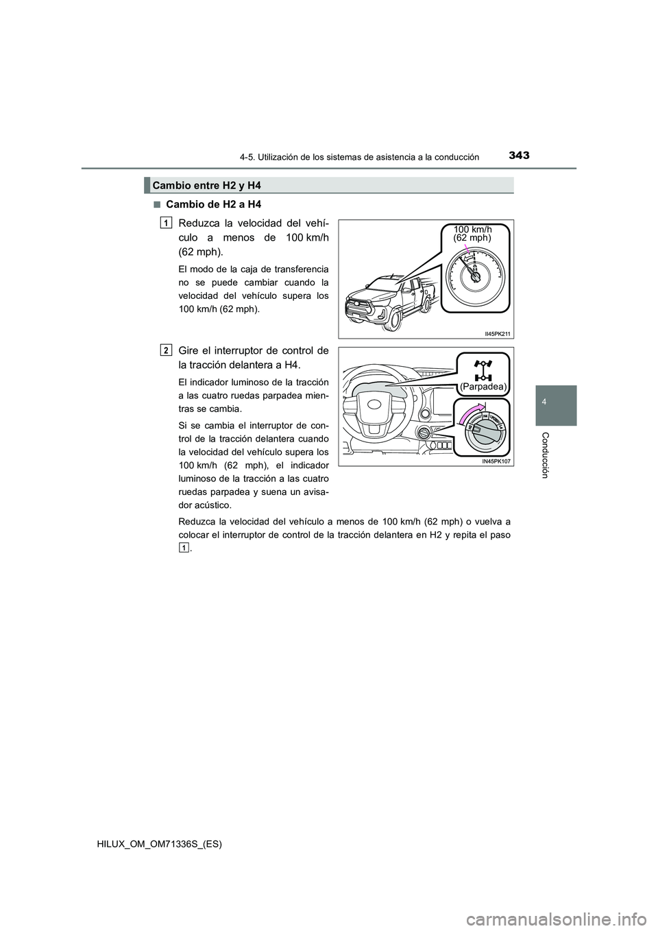 TOYOTA HILUX 2022  Manual del propietario (in Spanish) 3434-5. Utilización de los sistemas de asistencia a la conducción
4
Conducción
HILUX_OM_OM71336S_(ES) 
�QCambio de H2 a H4 
Reduzca la velocidad del vehí- 
culo a menos de 100 km/h
(62 mph).
El mo