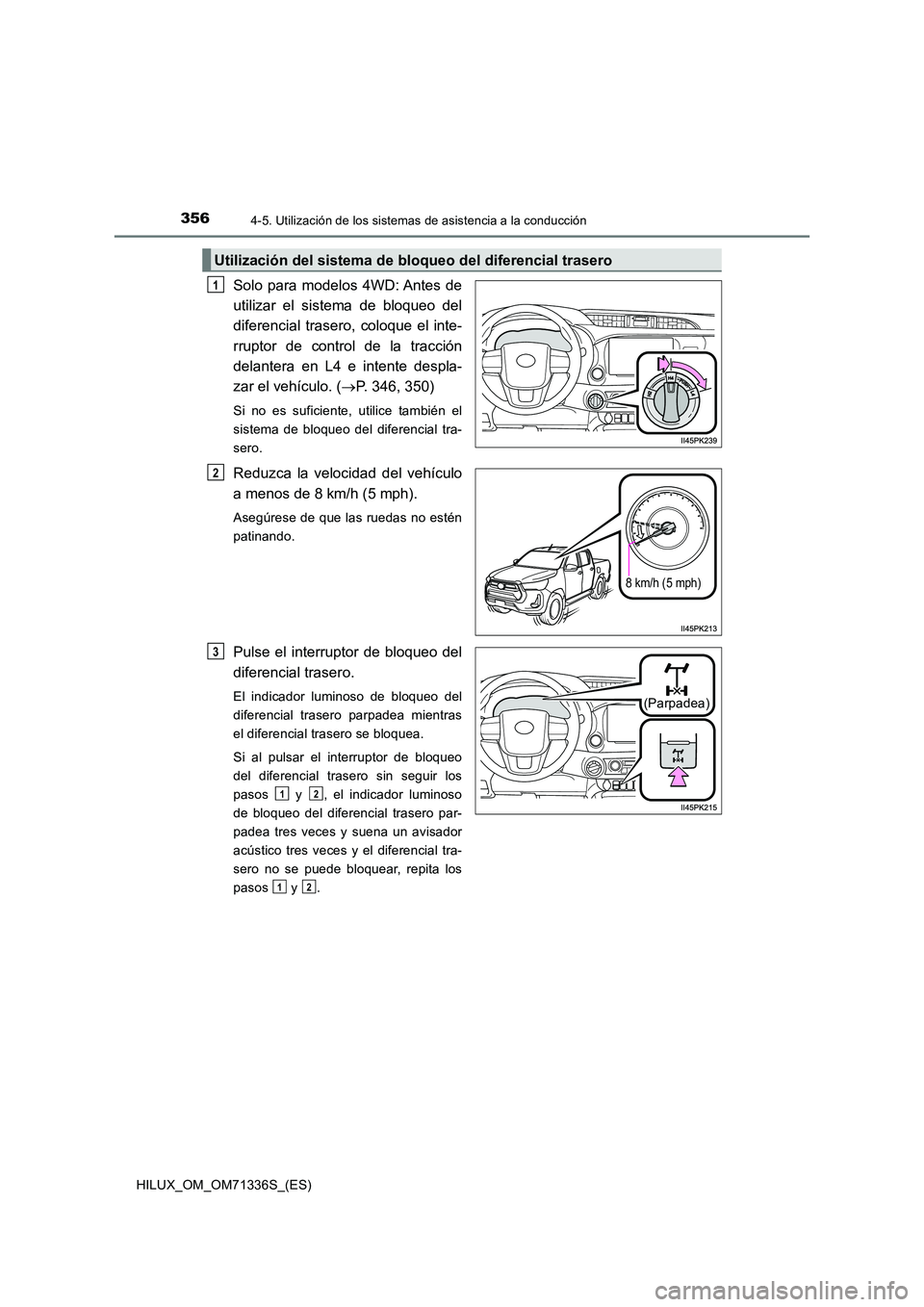 TOYOTA HILUX 2022  Manual del propietario (in Spanish) 3564-5. Utilización de los sistemas de asistencia a la conducción
HILUX_OM_OM71336S_(ES)
Solo para modelos 4WD: Antes de 
utilizar el sistema de bloqueo del
diferencial trasero, coloque el inte- 
rr